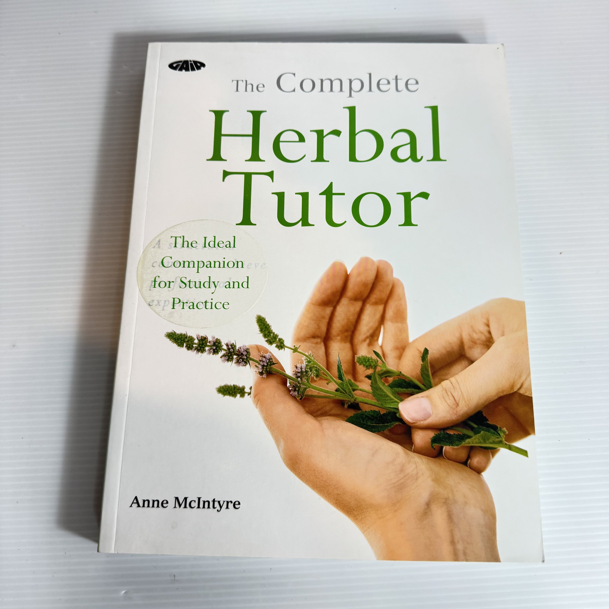 The Complete Herbal Tutor : The Ideal Companion for Study and Practice - Anne McIntyre