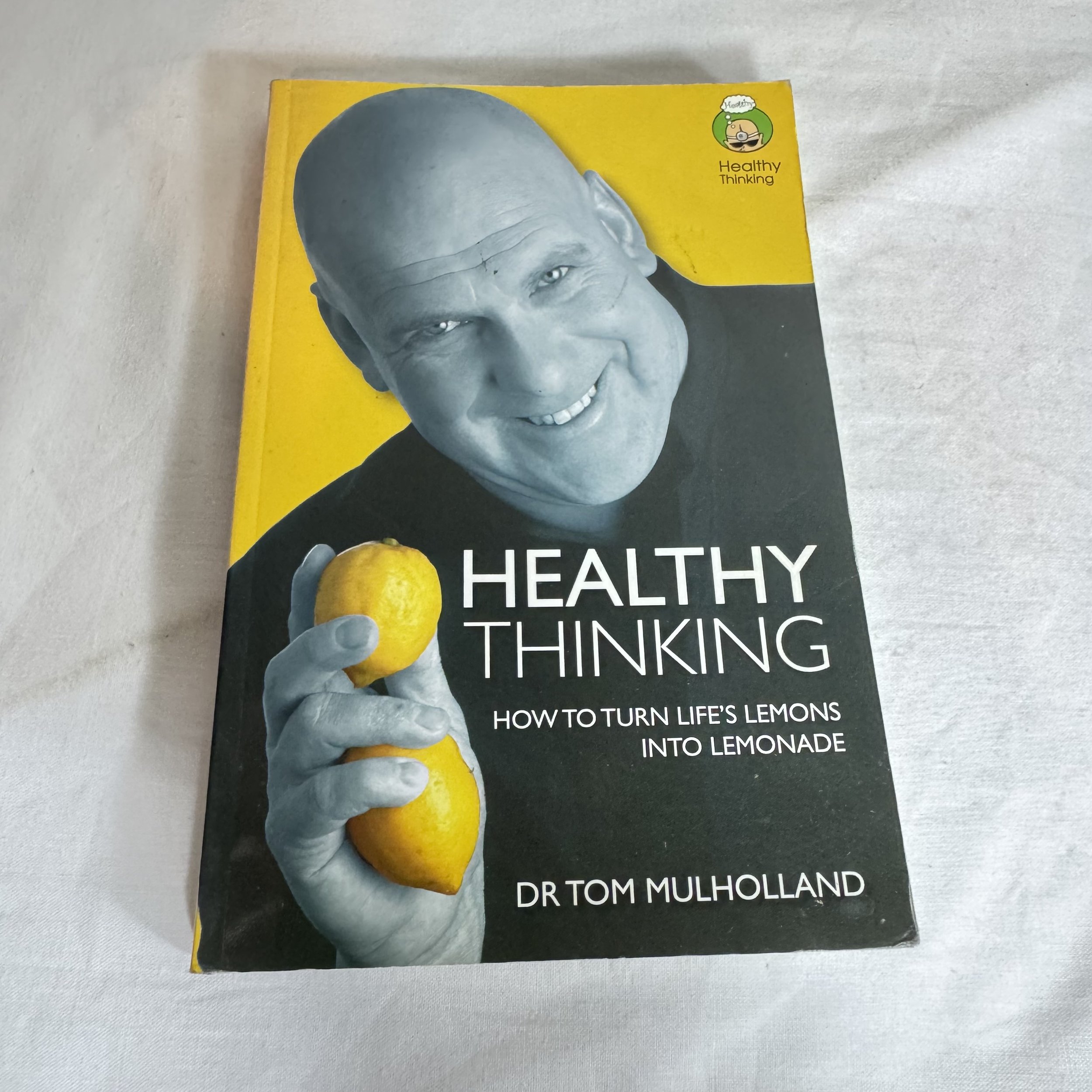 Healthy Thinking : How to Turn Life's Lemon into Lemonade - Dr Tom Mulholland