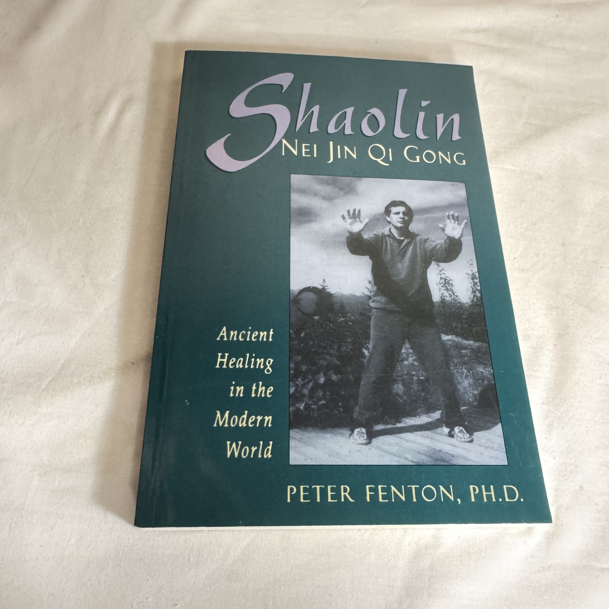 Shaolin Nei Jin Qi Gong : Ancient Healing in the Modern World - Peter Fenton, PHD