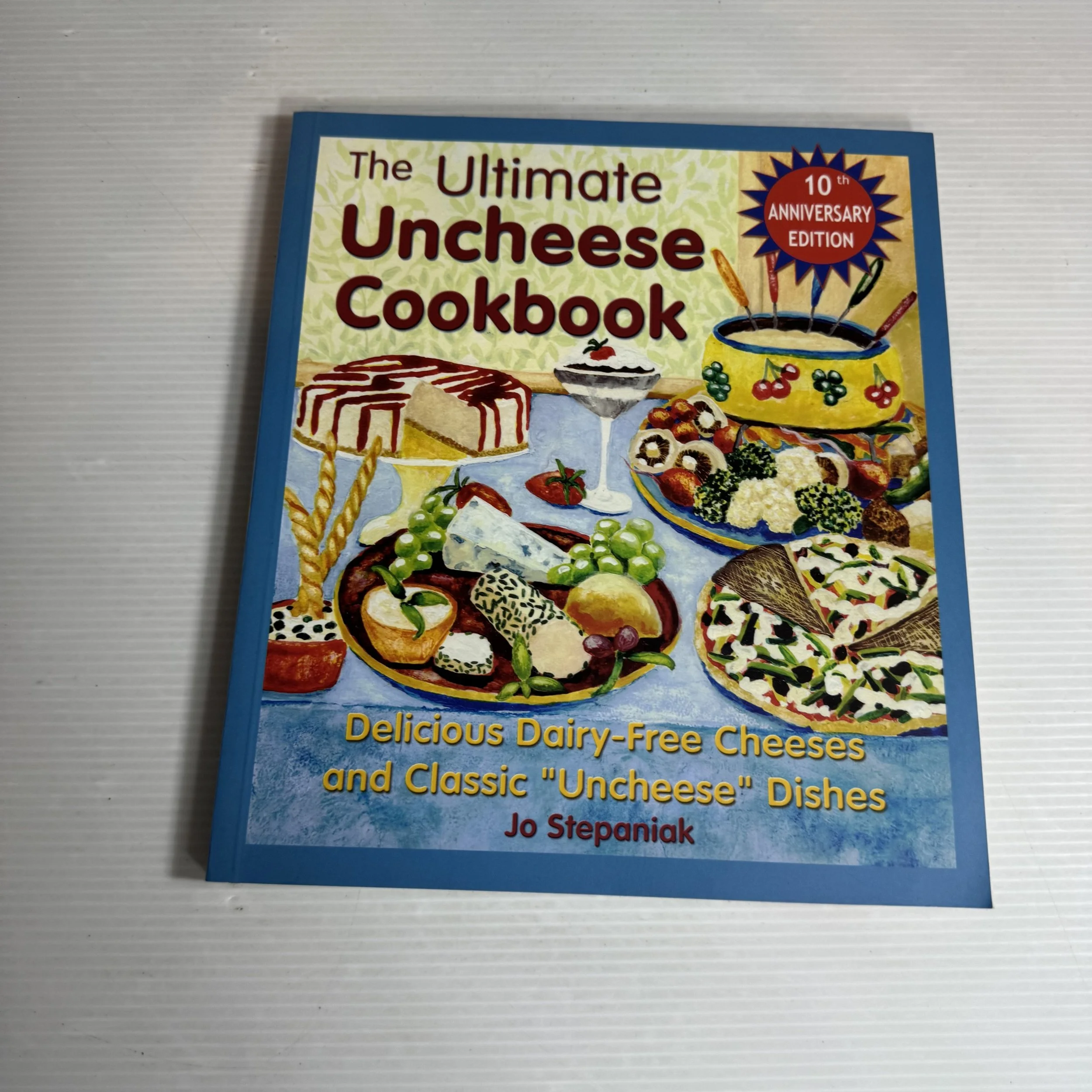 The Ultimate Uncheese Cookbook : Delicious Dairy-Free Cheeses and Classic "Uncheese" Dishes - Jo Stepaniak