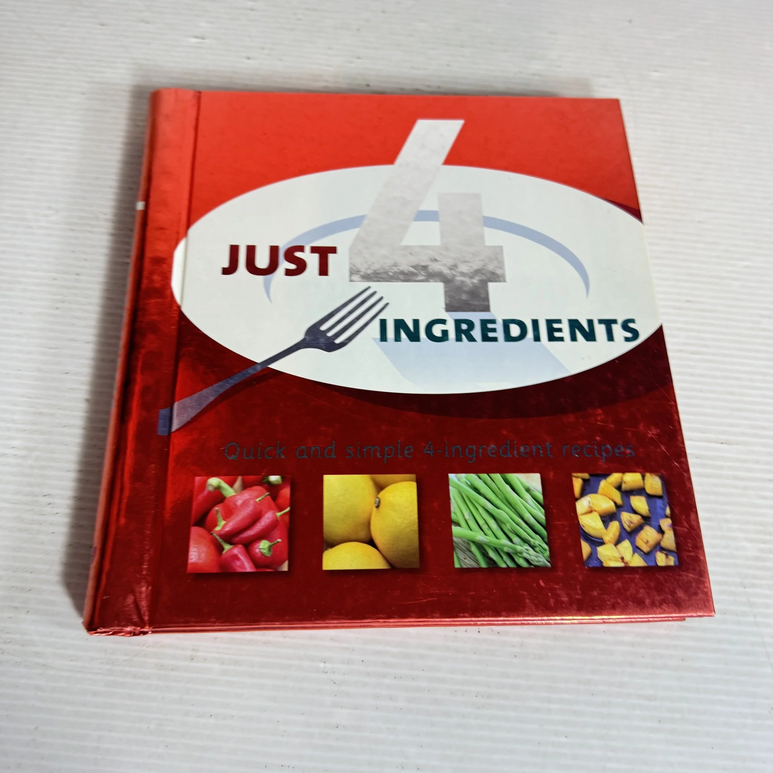 Just 4 Ingredients: Quick And Simple 4-Ingredient Recipes