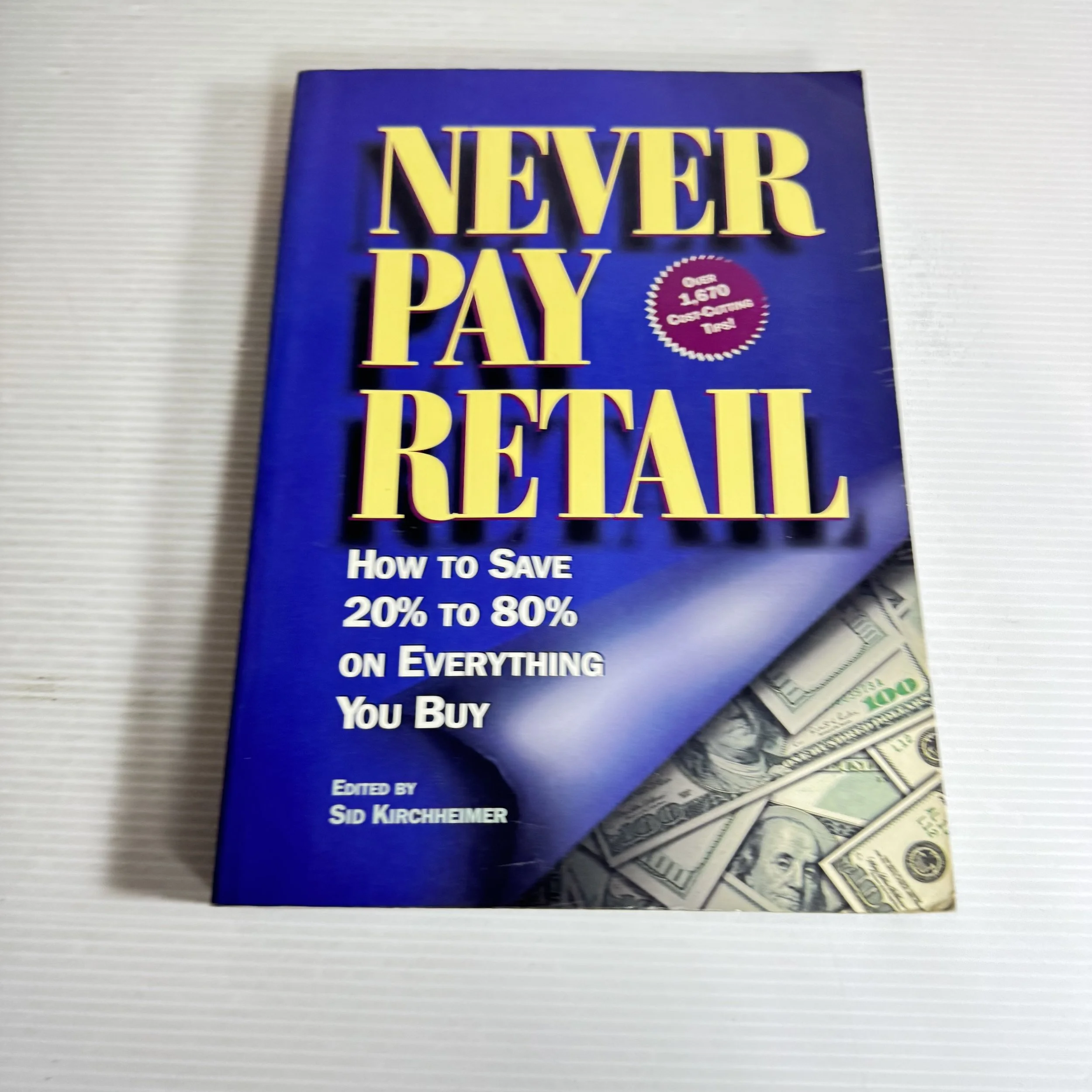 Never Pay Retail : How to Save 20% to 80% on Everything You Buy - Edited by Sid Kirchheimer