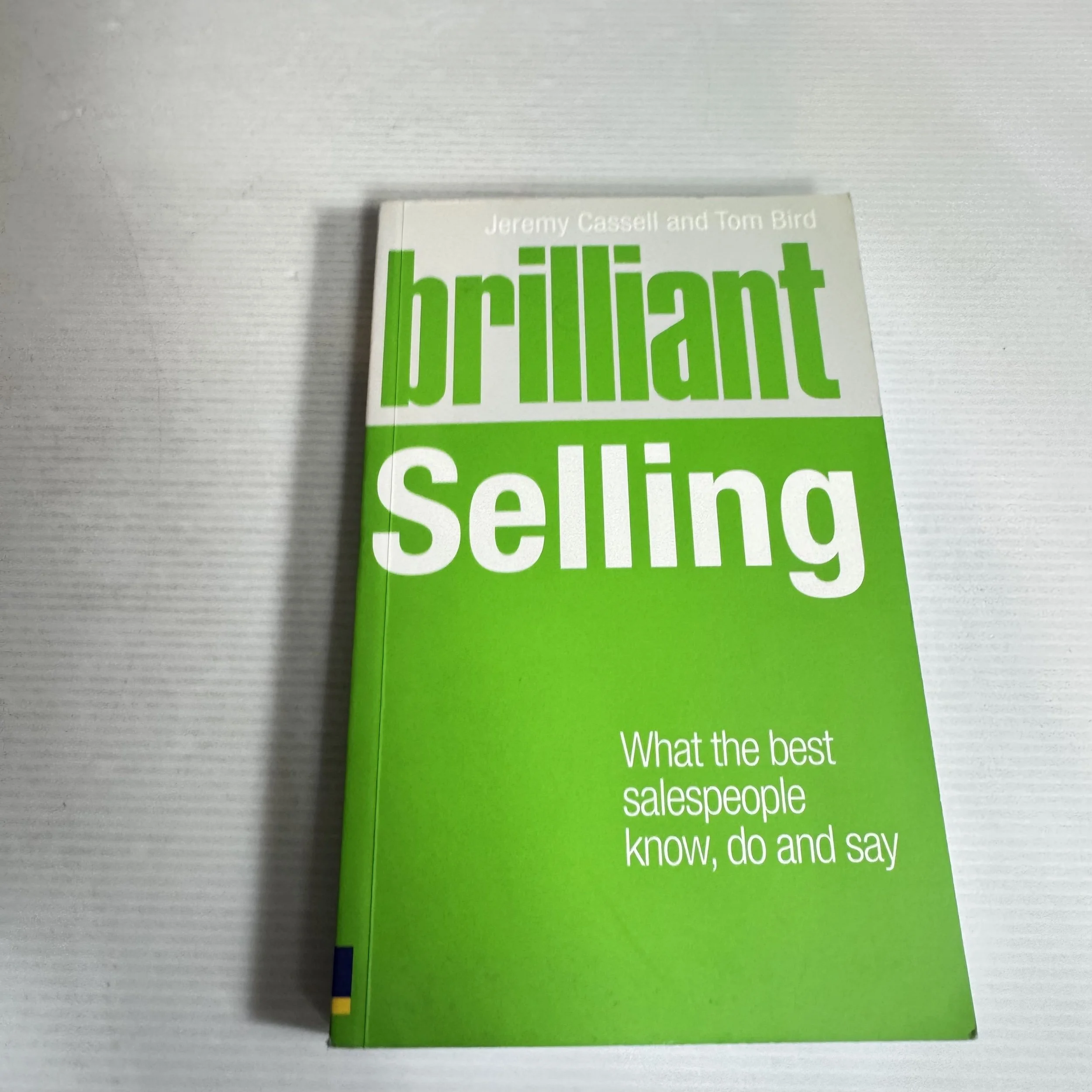 Brilliant Selling : What the Best Salespeople Know, Do and Say - Jeremy Cassell & Tom Bird