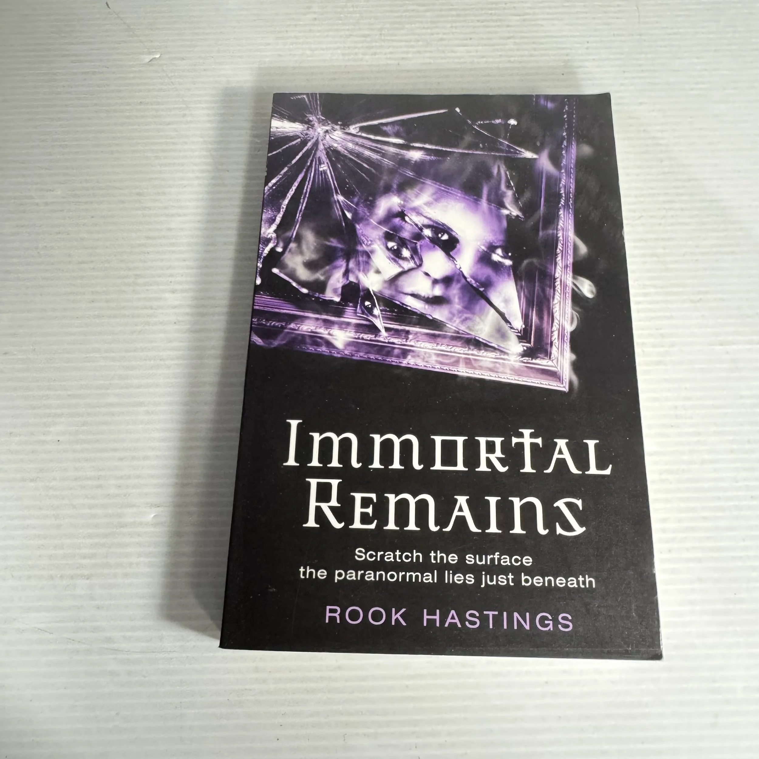 Immortal Remains : Scratch the Surface the Paranormal Lies Just Beneath - Rook Hastings