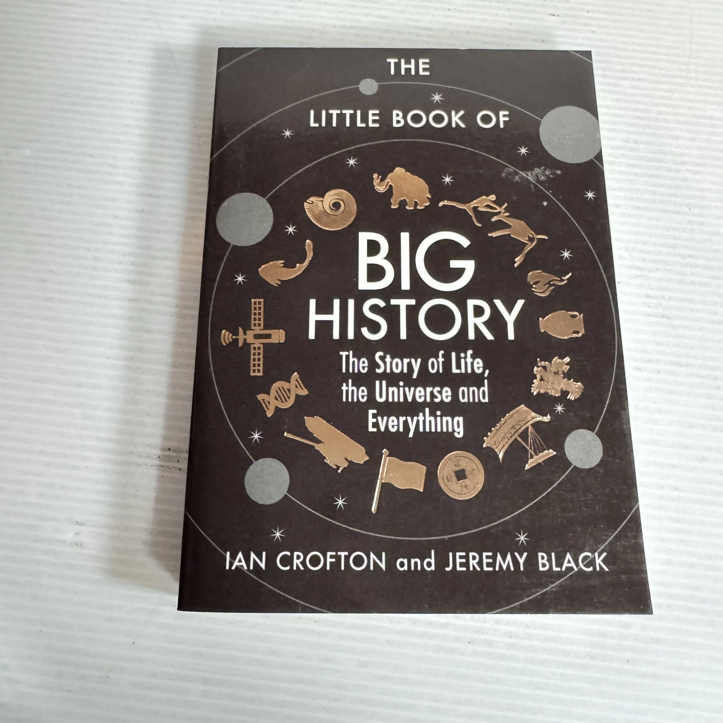 The Little Book of Big History : The Story of Life, the Universe and Everything - Ian Crofton and Jeremy Black
