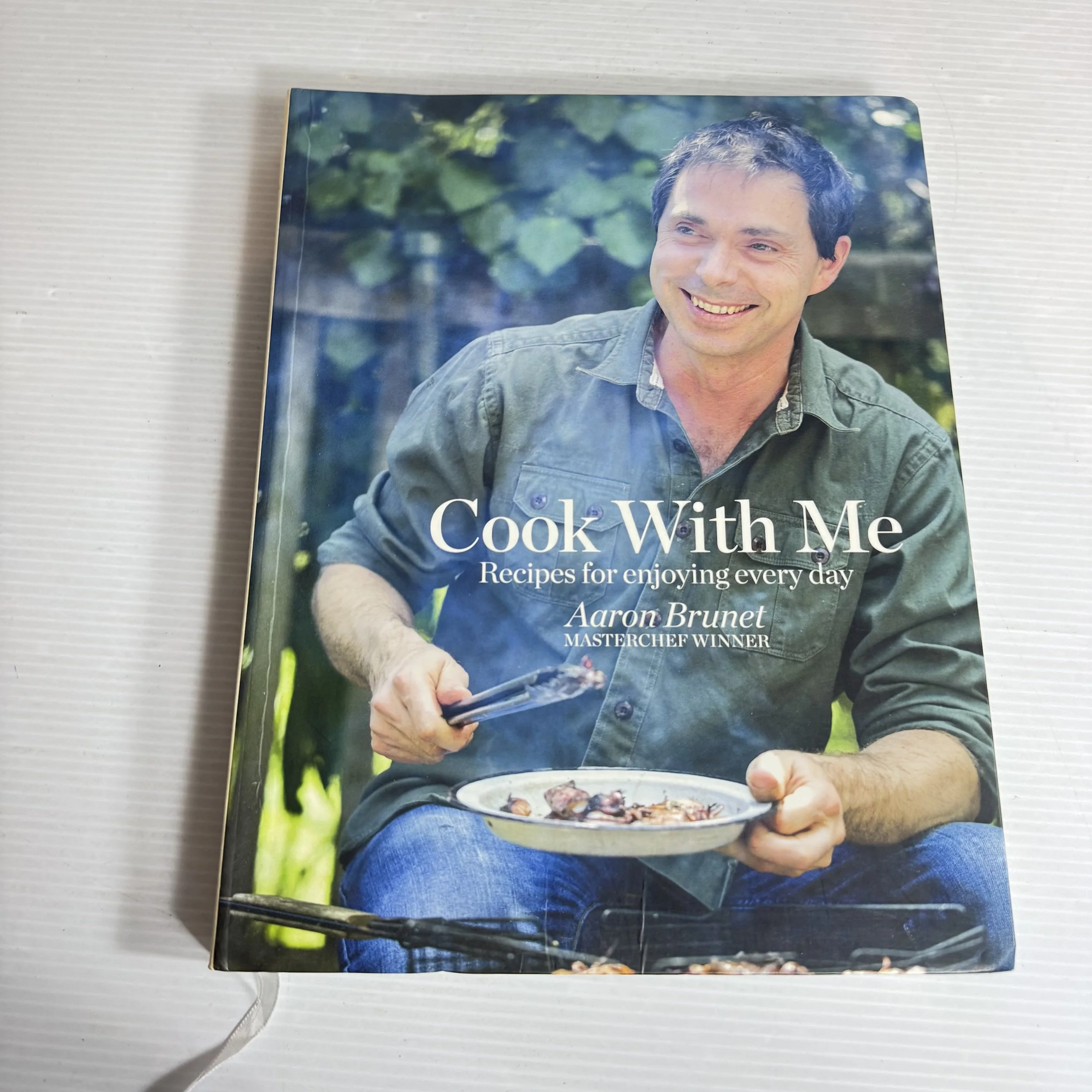 Cook With Me : Recipes for Enjoying Every Day - Aaron Brunet (Masterchef Winner)