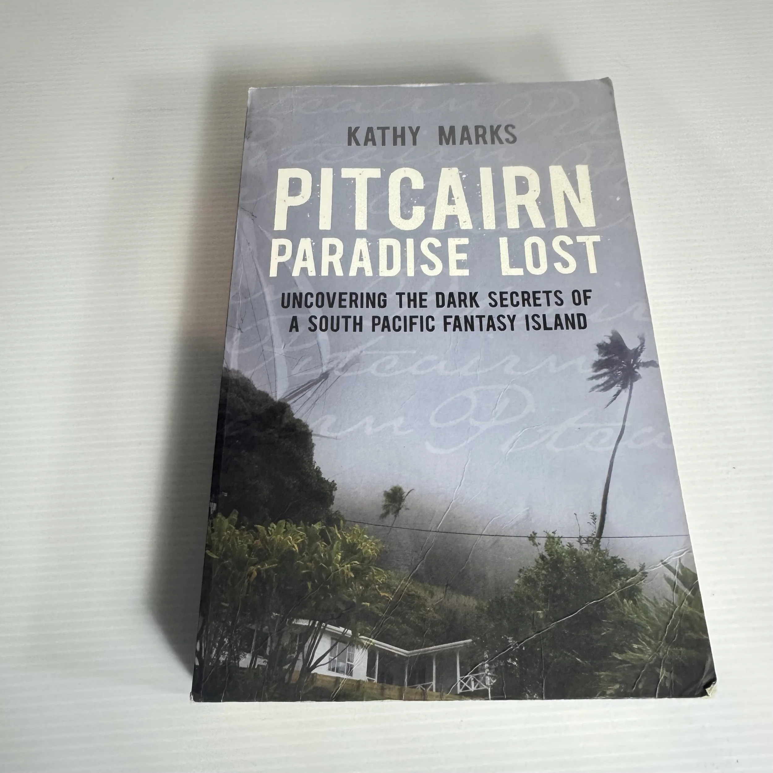 Pitcairn Paradise Lost : Uncovering The Dark Secrets of a South Pacific Fantasy Land - Kathy Marks