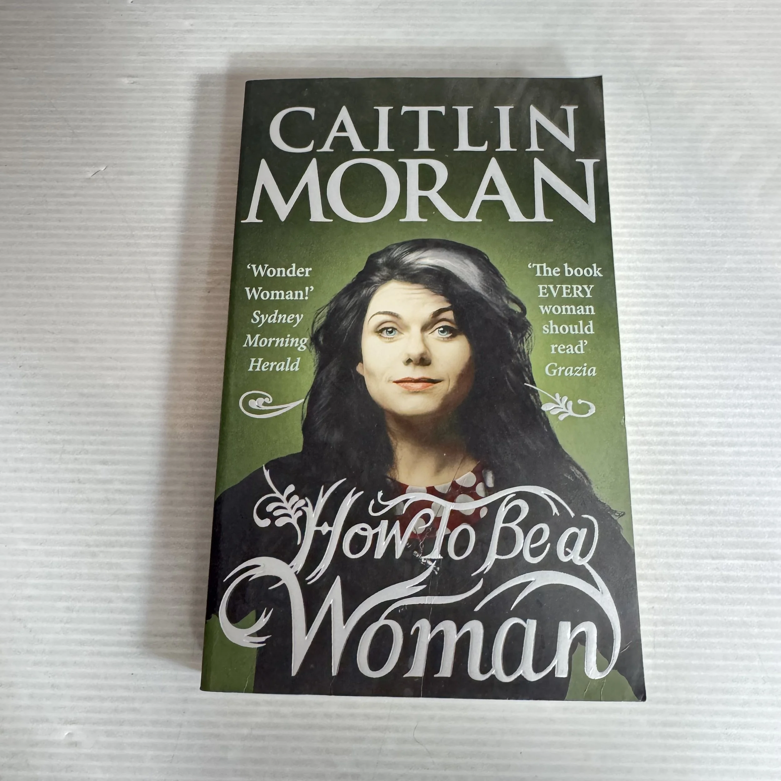How To Be A Woman - Caitlin Moran