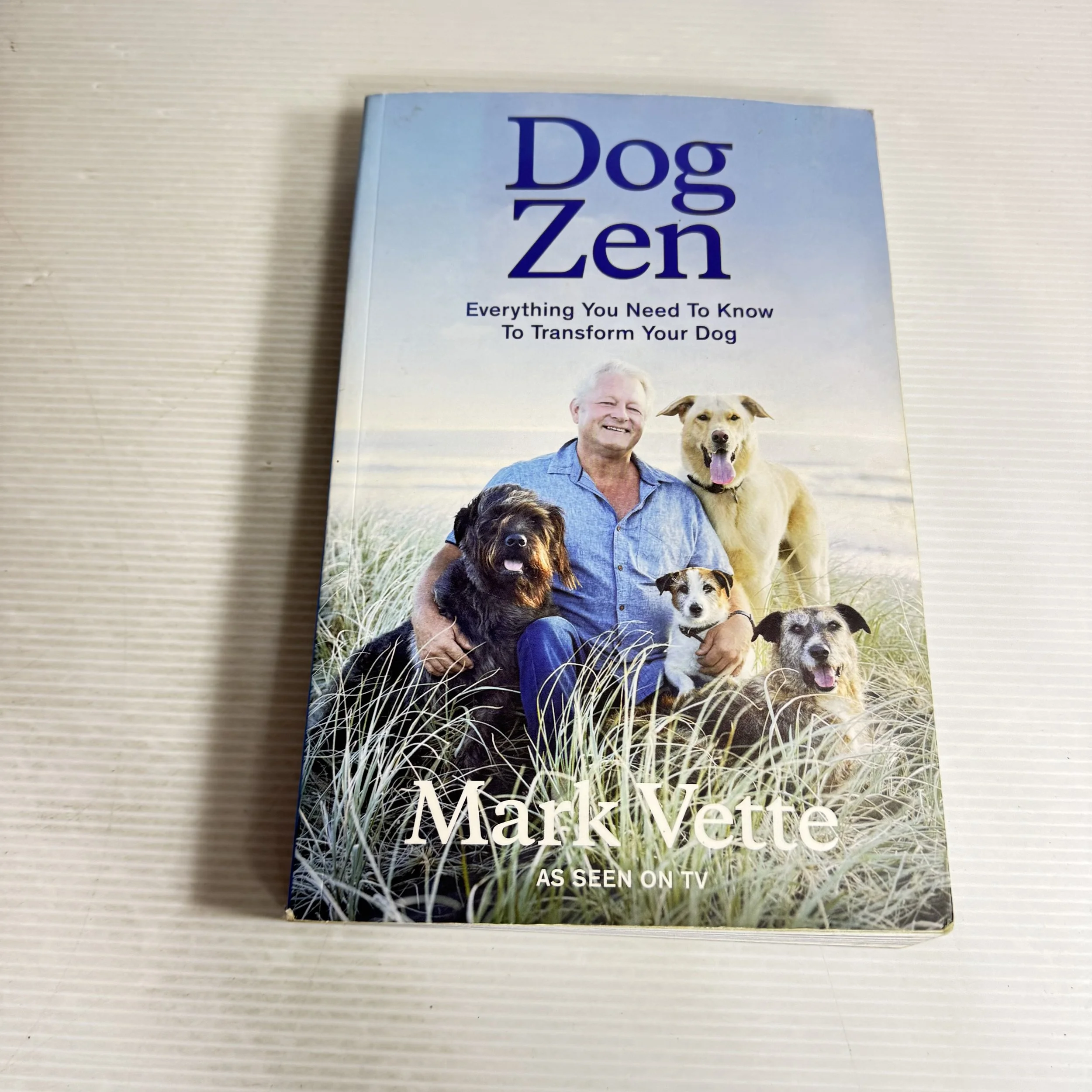 Dog Zen: Everything You Need To Know To Transform Your Dog - Mark  Vette