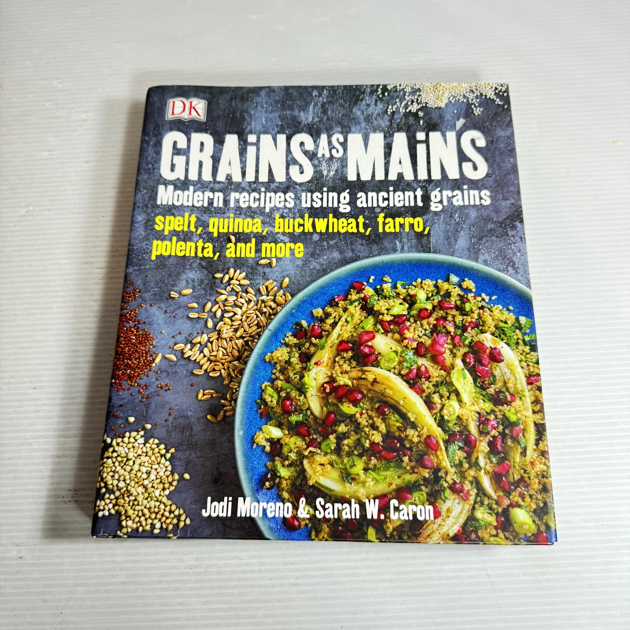 Grains as Mains : Modern Recipes Using Ancient Grains - Jodi Moreno & Sarah W. Caron