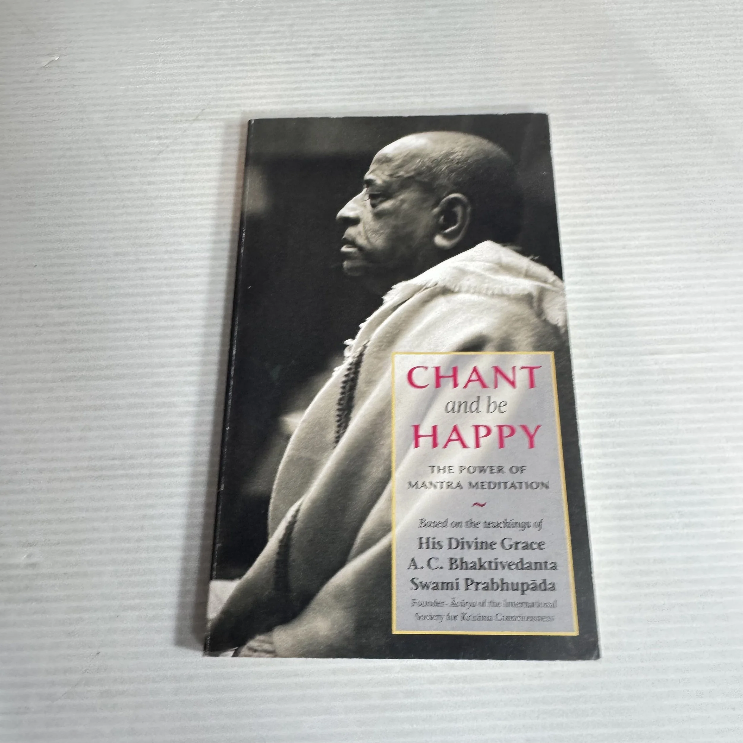 Chant and be Happy : The Power of Mantra Meditation - His Devine Grace  A.C. Bhaktivedanta Swami Prabhupada
