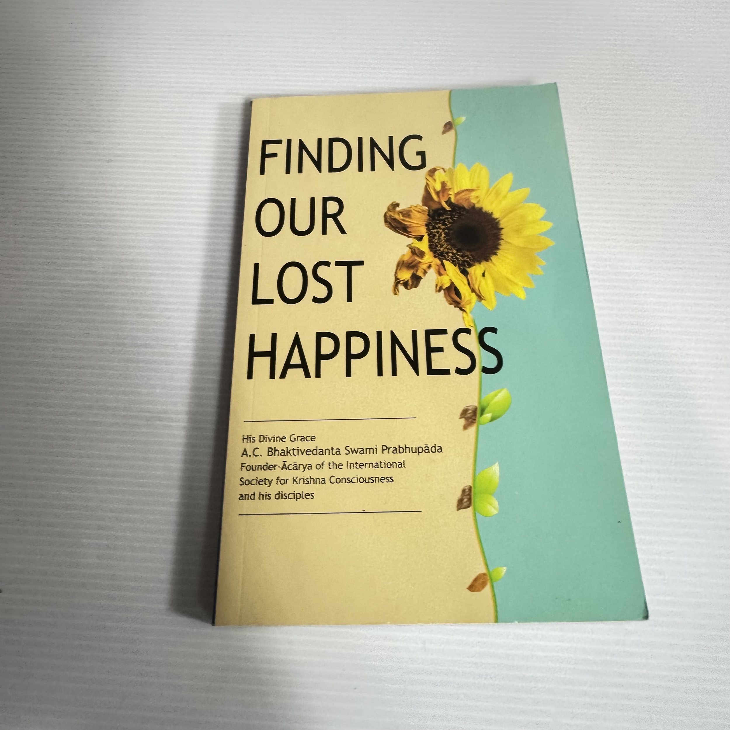 Finding Our Lost Happiness -  A. C. Bhaktivedanta Swami Prabhupāda