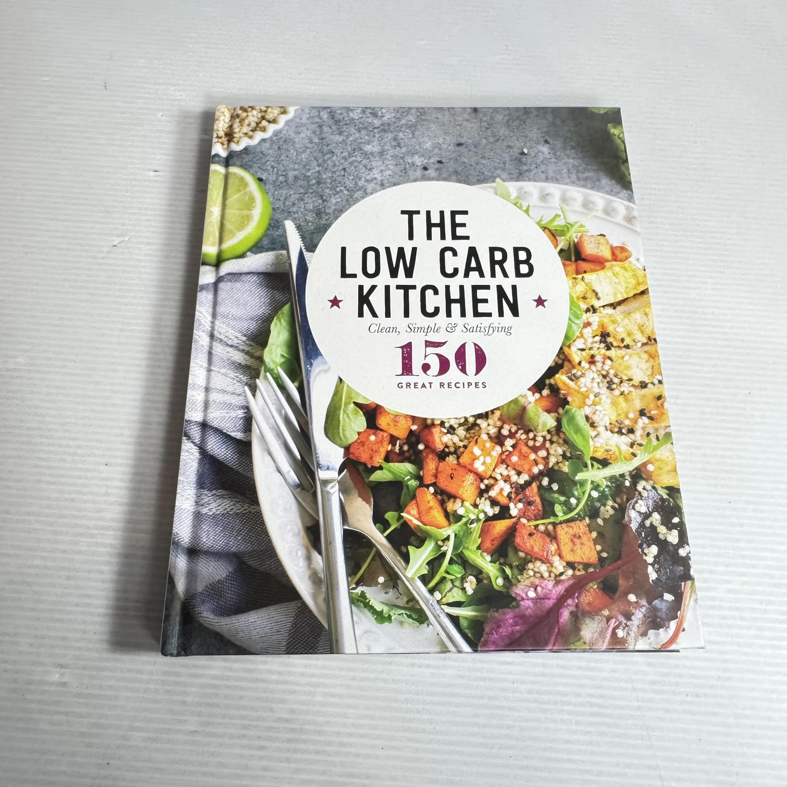 The Low Card Kitchen :  Clean, Simple & Satisfying : 150 Great Recipes