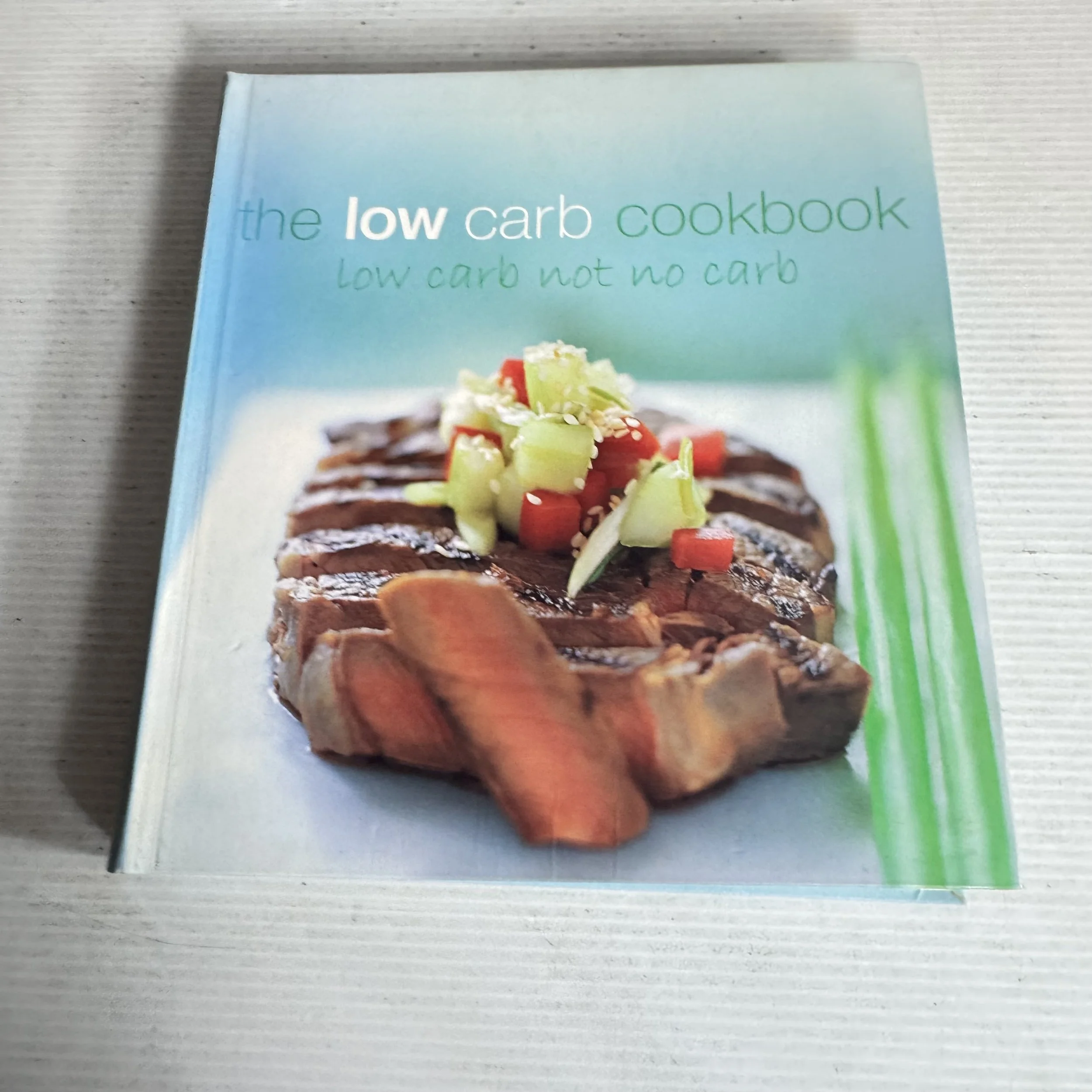 The Low Carb Cookbook : Low Carb Not No Carb