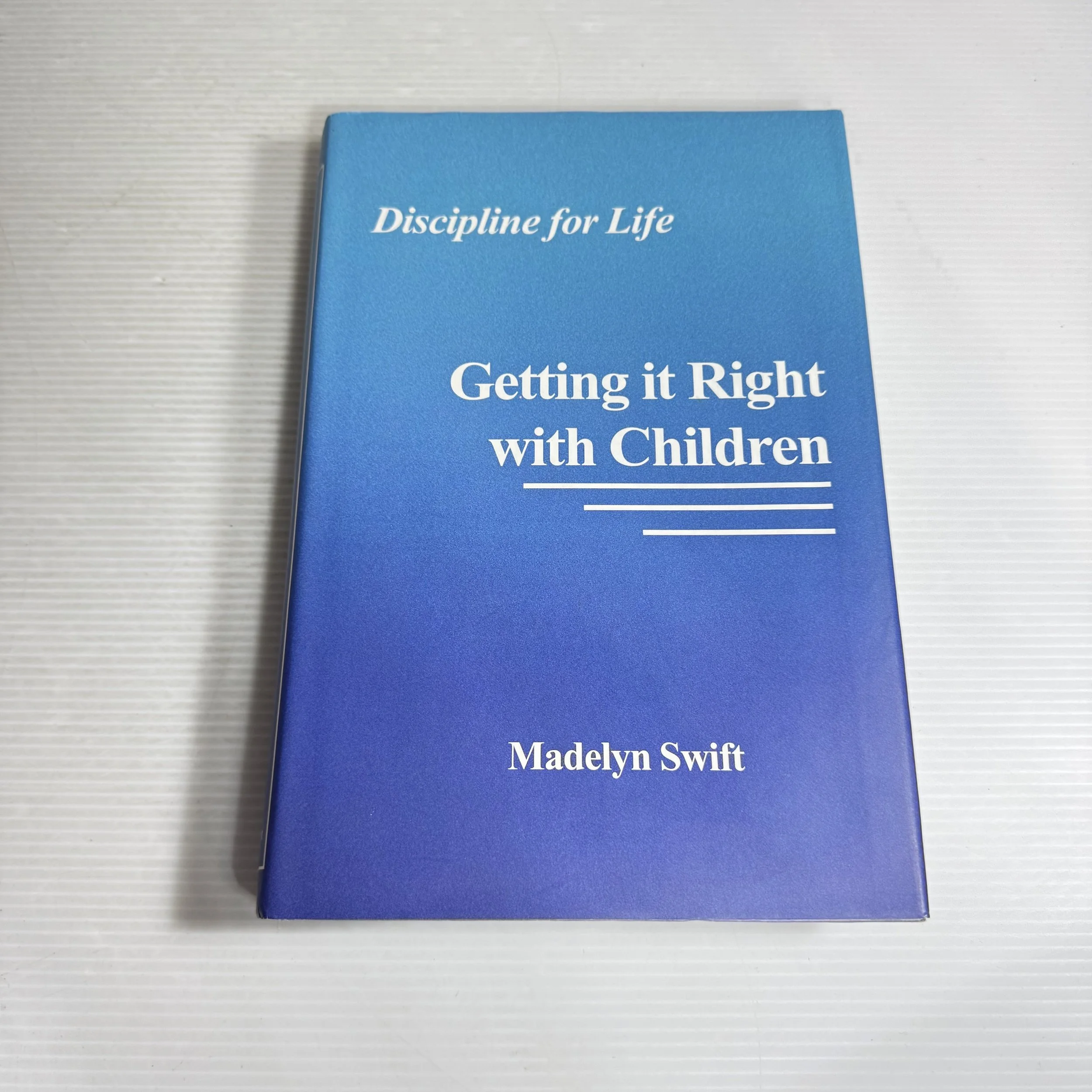 Getting It Right With Children : Discipline for Life - Madelyn Swift