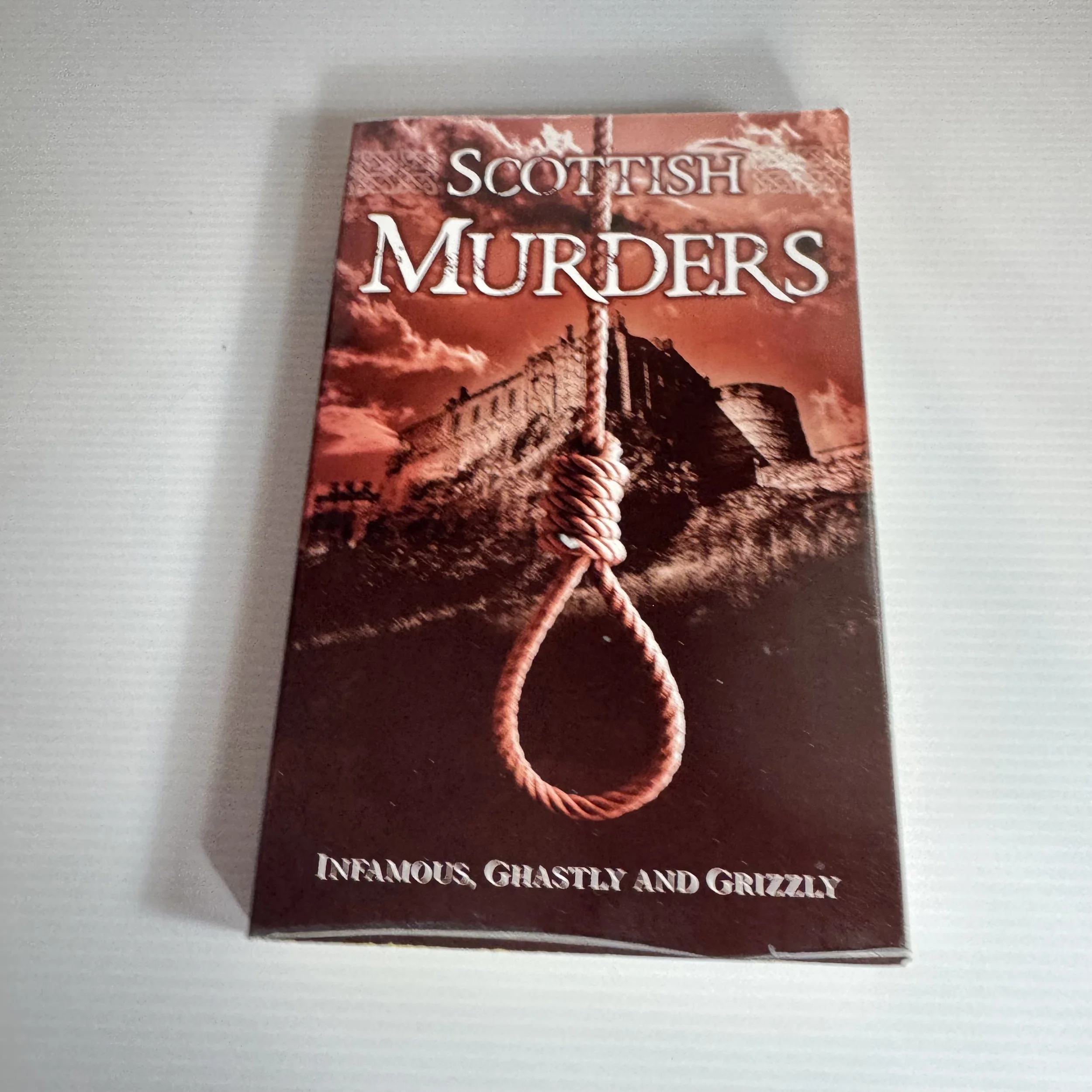 Scottish Murders : Infamous, Ghastly and Grizzly