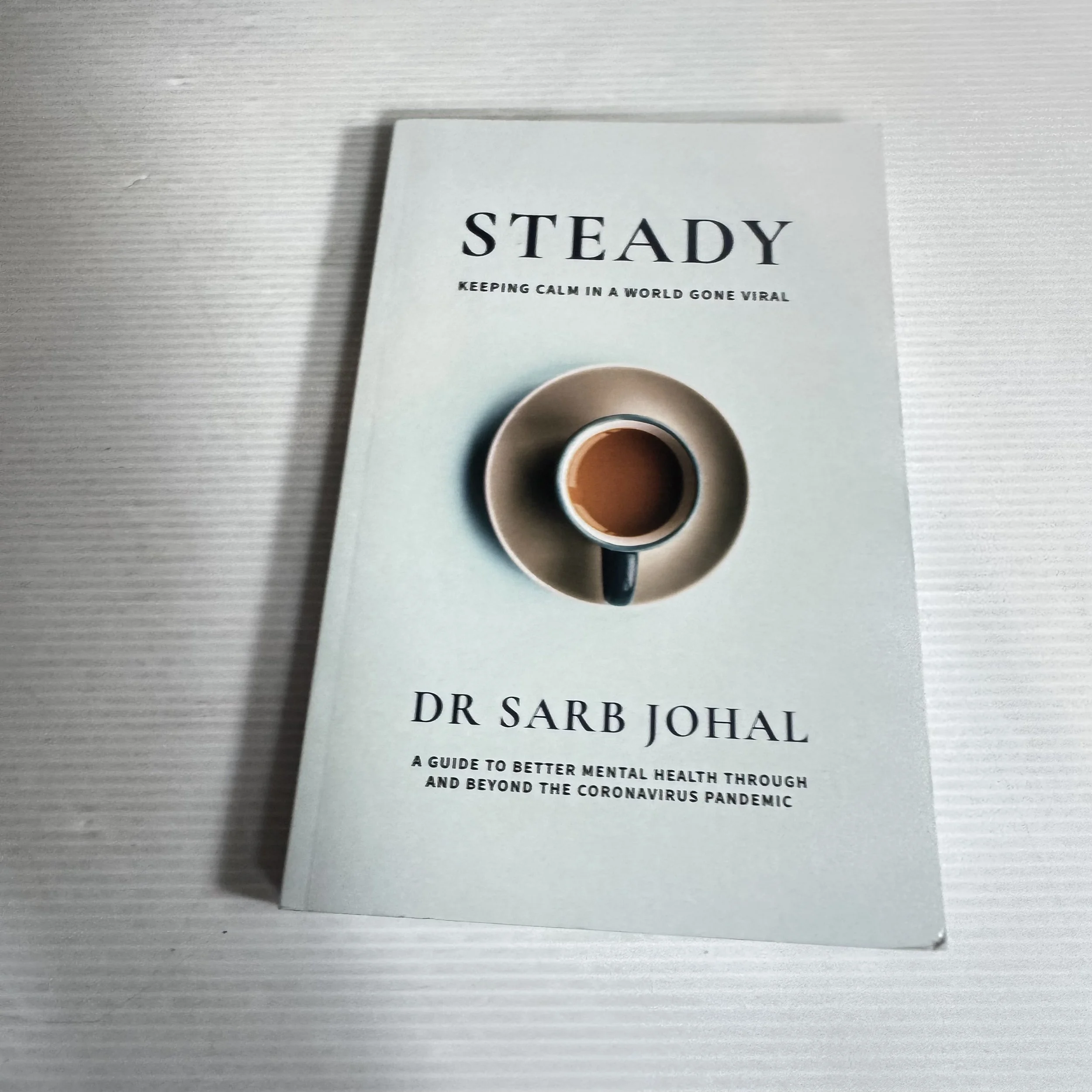 Steady : Keeping Calm in a World Gone Viral - Dr Sarb Johal