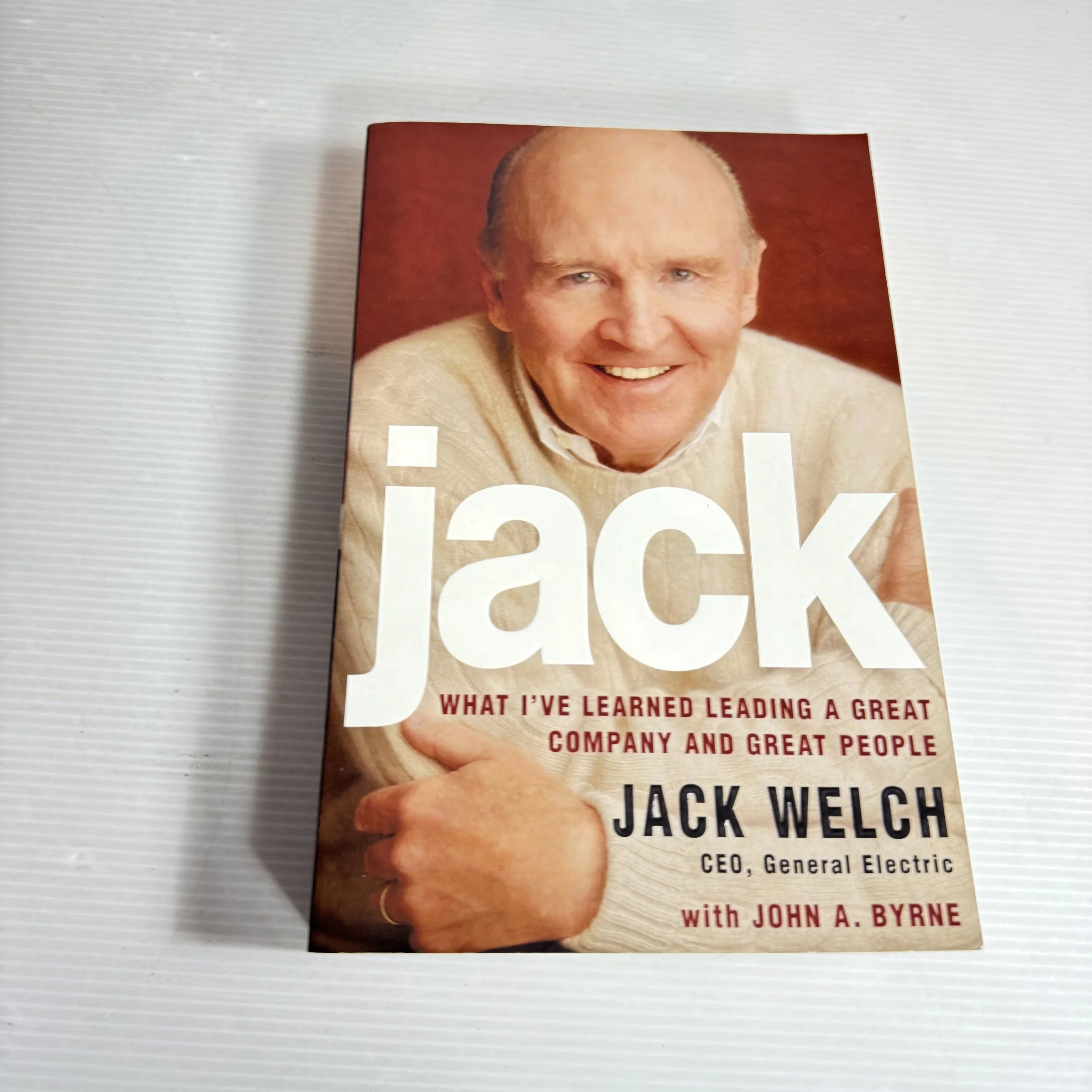 Jack : What I've Learned Leading A Great Company & Great People - Jack Welch
