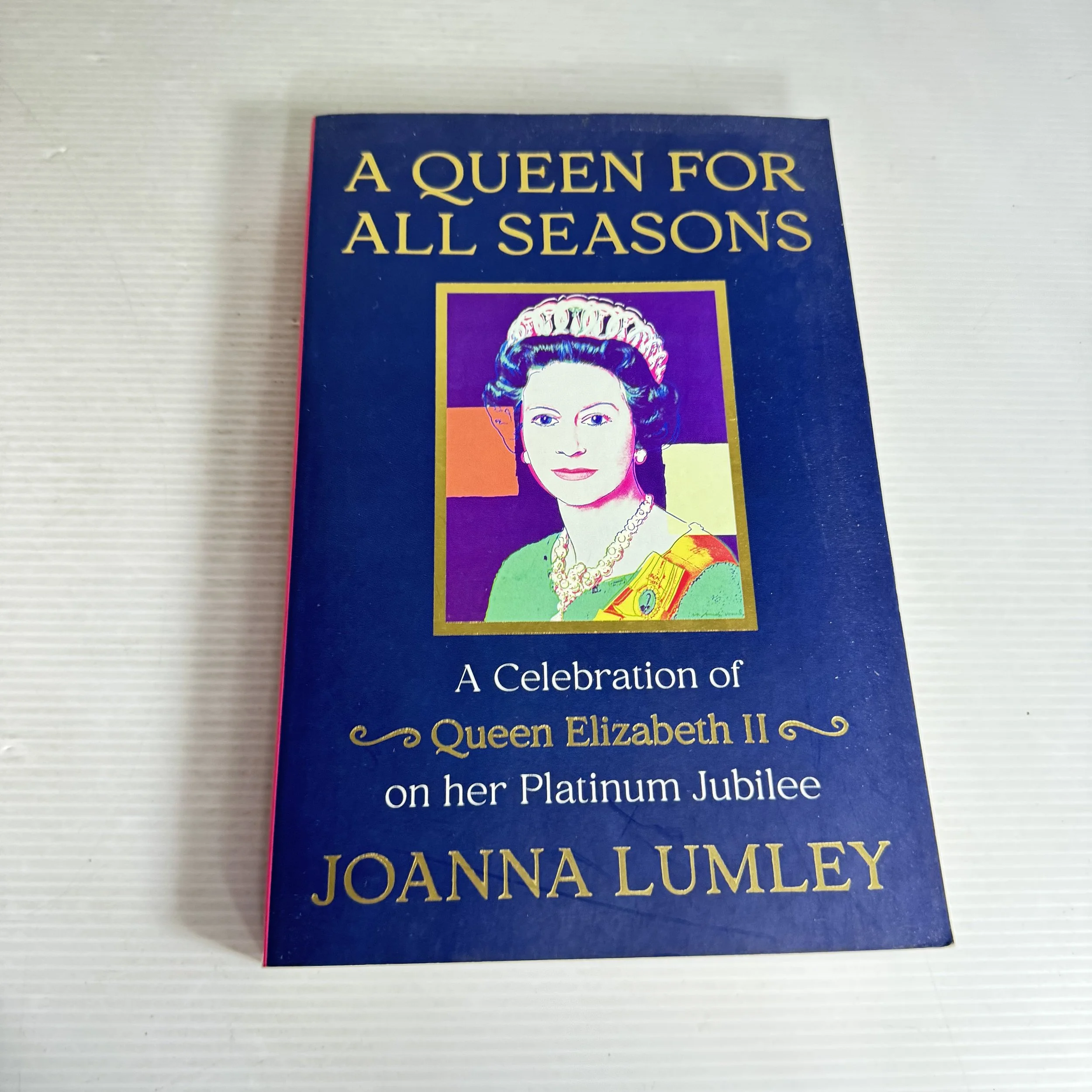 A Queen for All Seasons : A Celebration of Queen Elizabeth II on her Platinum Jubilee - Joanna Lumley