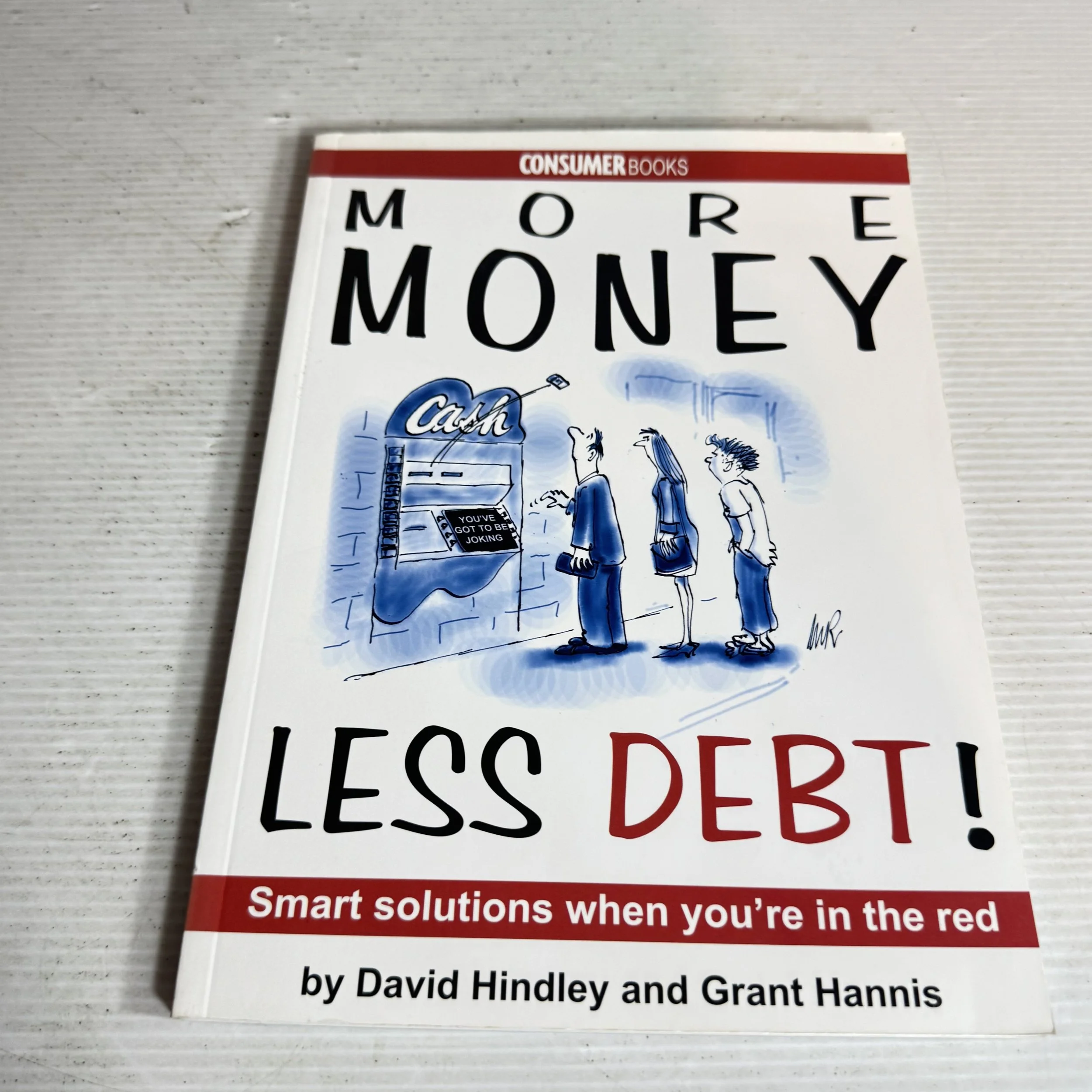 More Money Less Debt! : Smart Solutions When You're in the Red - David Hindley & Grant Hannis