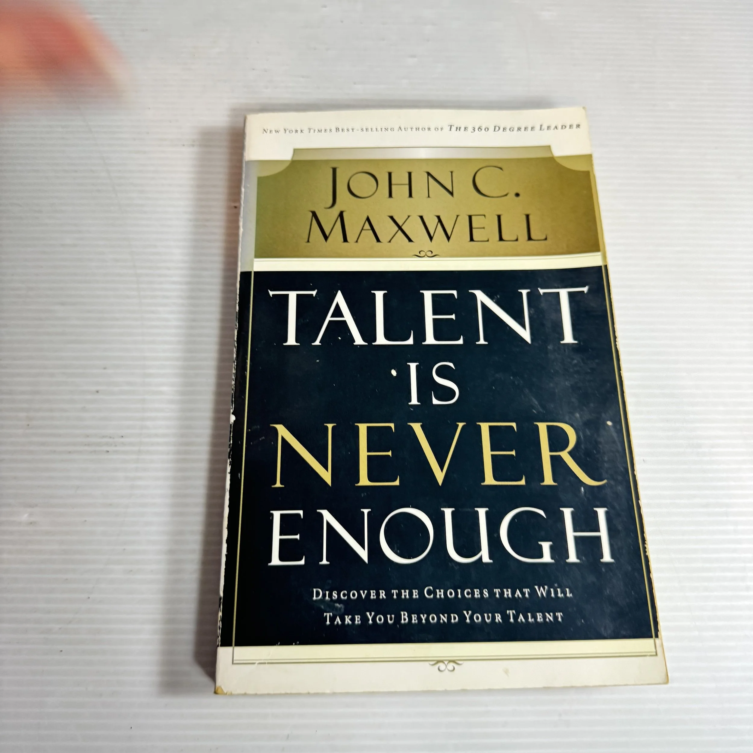Talent is Never Enough : Discover the Choices that Will Take You Beyond Your Talent - John C. Maxwell