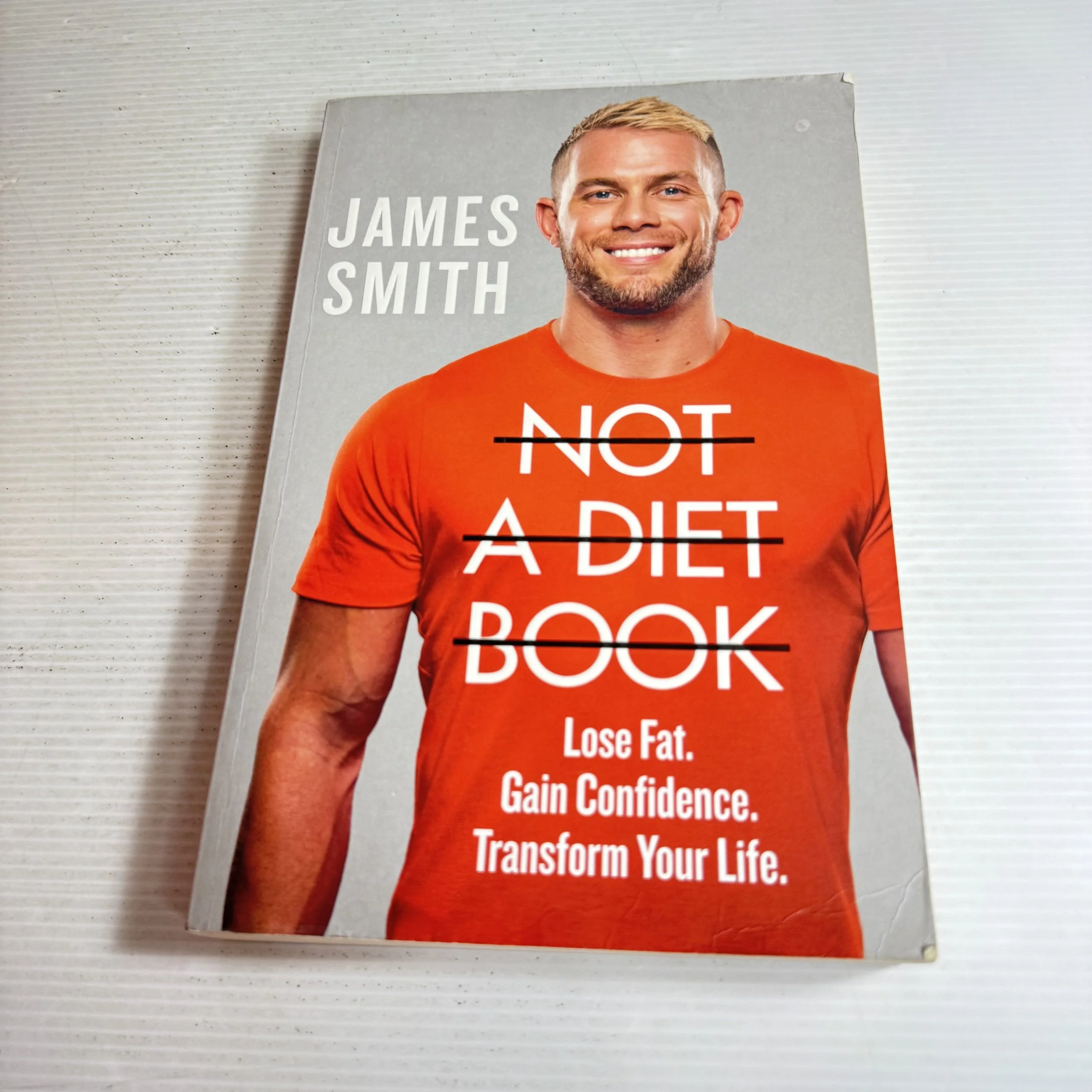 Not A Diet Book : Lose Fat. Gain Confidence. Transform Your Life. - James Smith