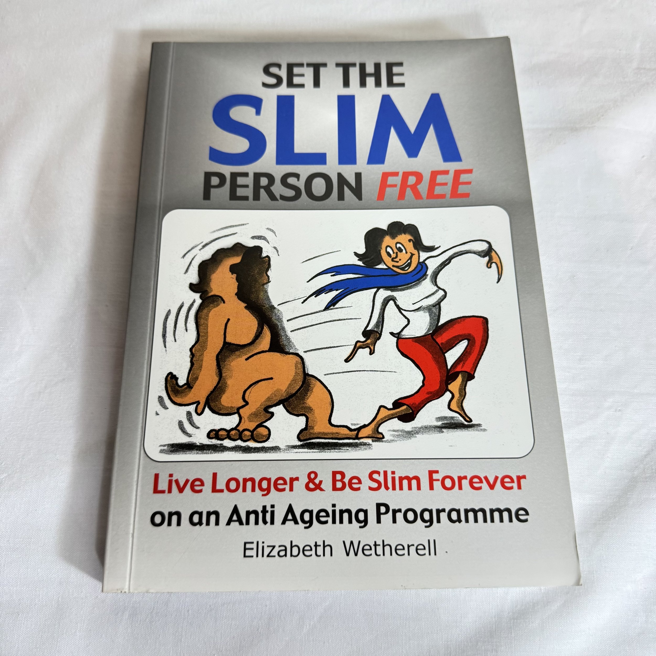 Set The Slim Person Free : Live Longer & Be Slim Forever - Elizabeth Wetherell