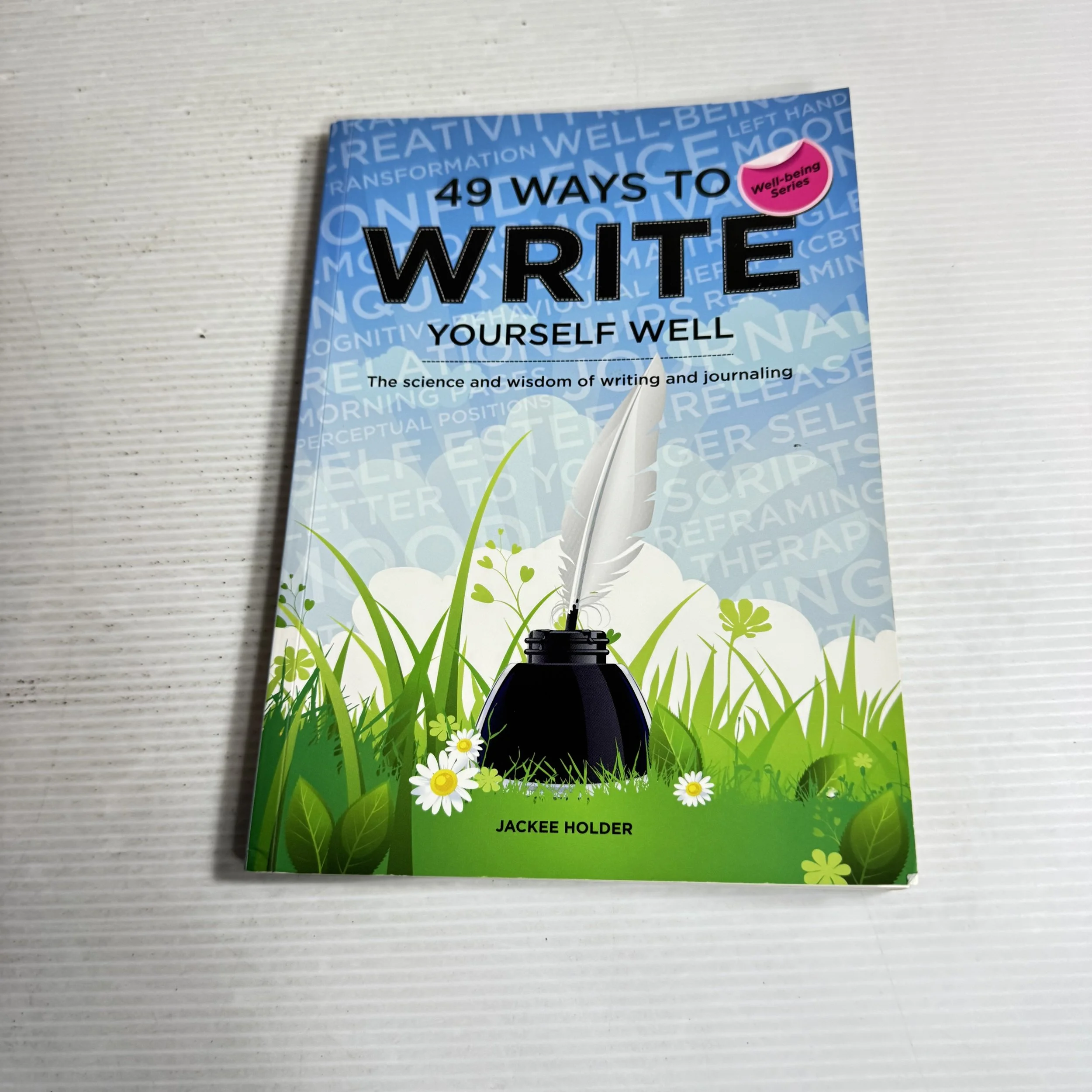 49 Ways To Write Yourself Well - The Science and Wisdom of Writing and Journaling - Jackee Holder