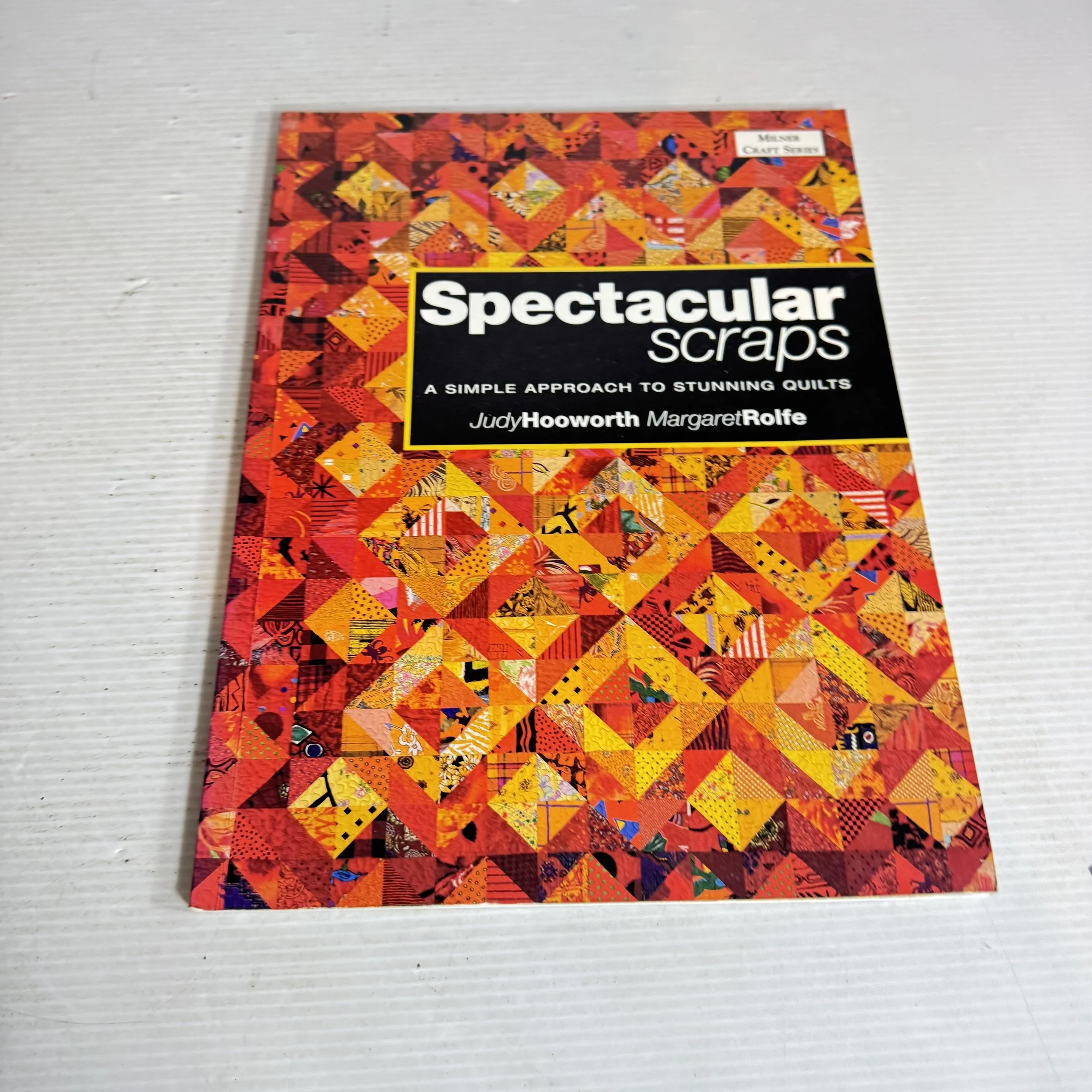 Spectacular Scraps : A Simple Approach To Stunning Quilts - Judy Hooworth & Margaret Rolfe