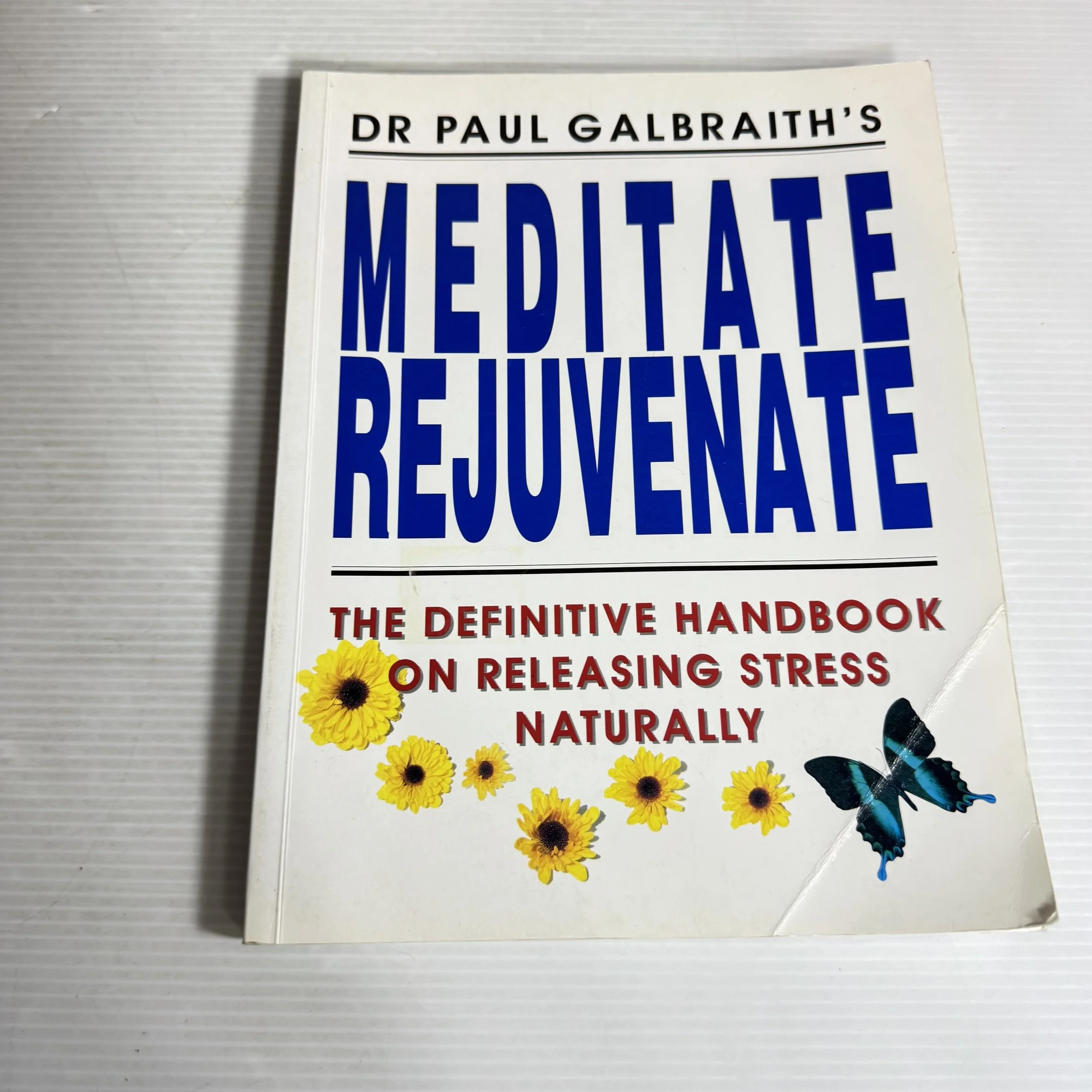 Meditate Rejuvenate : The Definitive Handbook on Releasing Stress Naturally - Dr Paul Galbraith