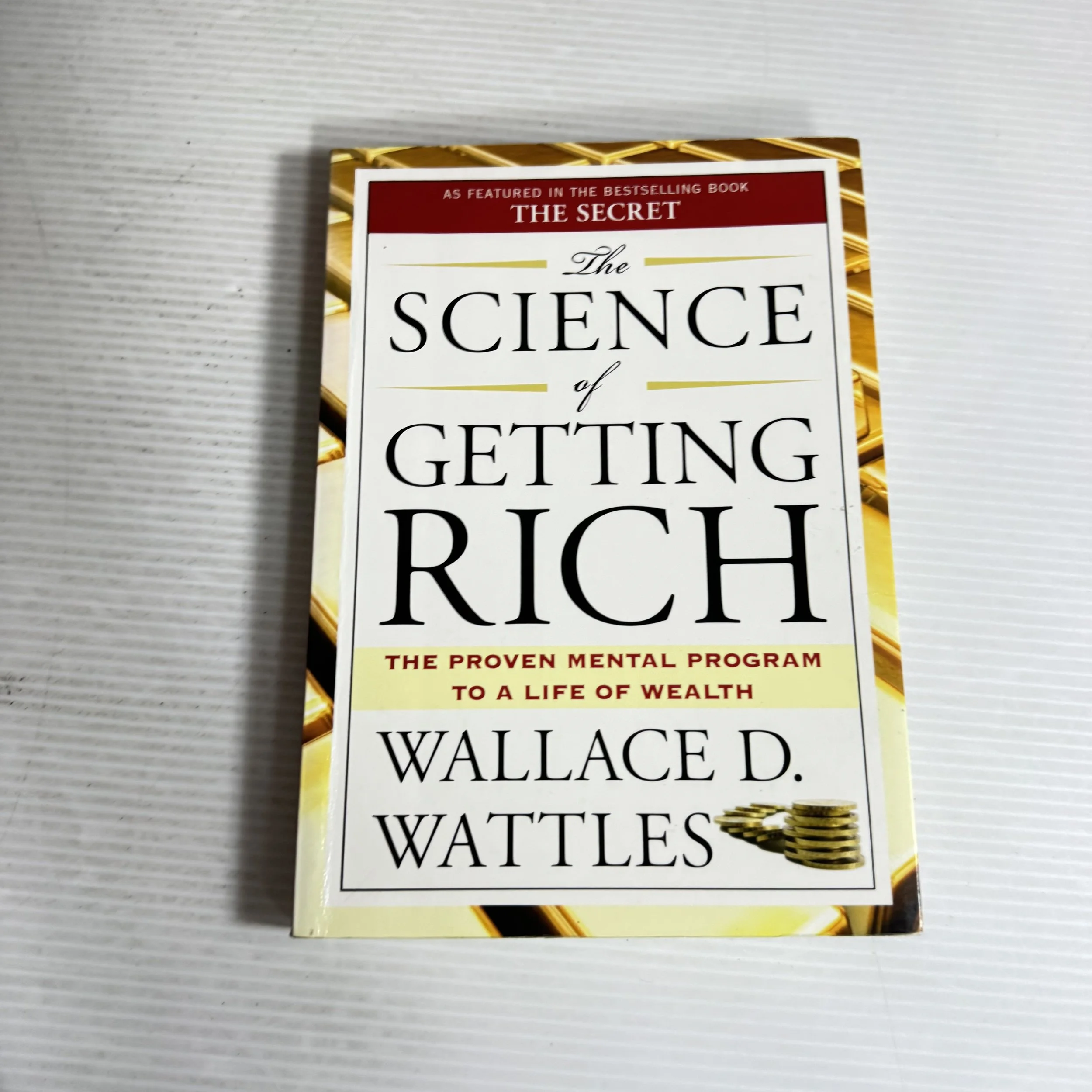The Science of Getting Rich : The Proven Mental Program to A Life of Wealth - Wallace D. Wattles