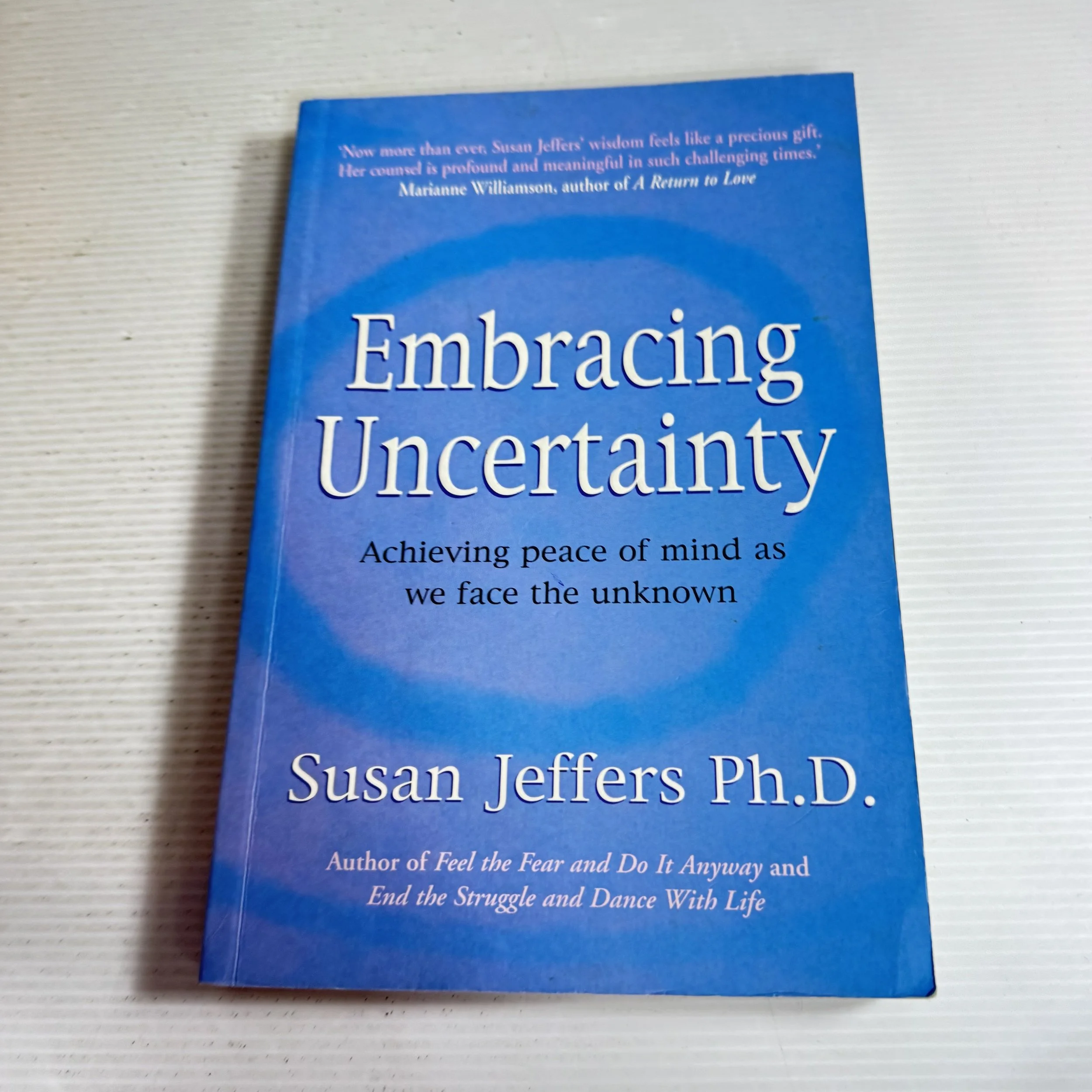 Embracing Uncertainty : Achieving Peace of Mind As We Face the Unknown - Susan Jeffers Ph.D.