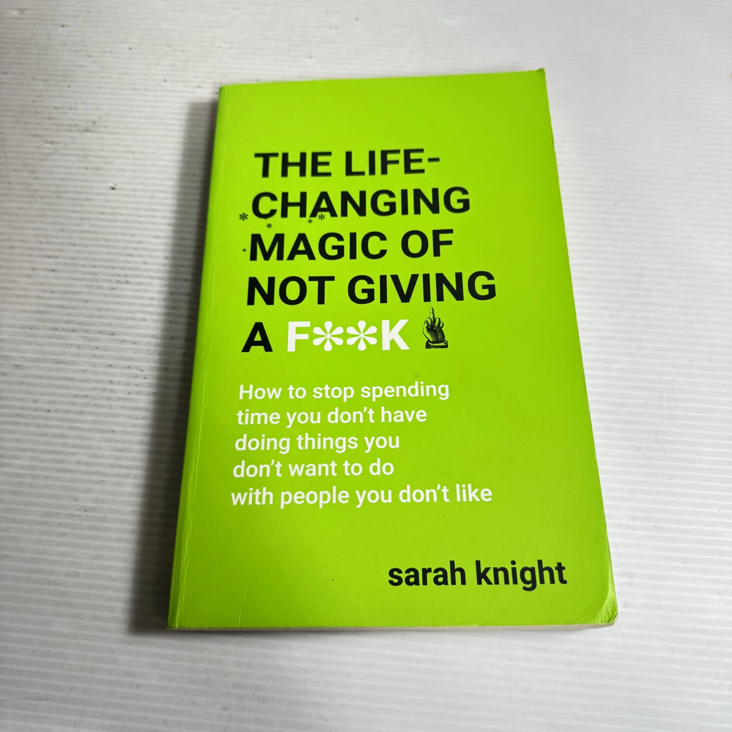 The Life-Changing Magic of Not Giving a F**K - Sarah Knight