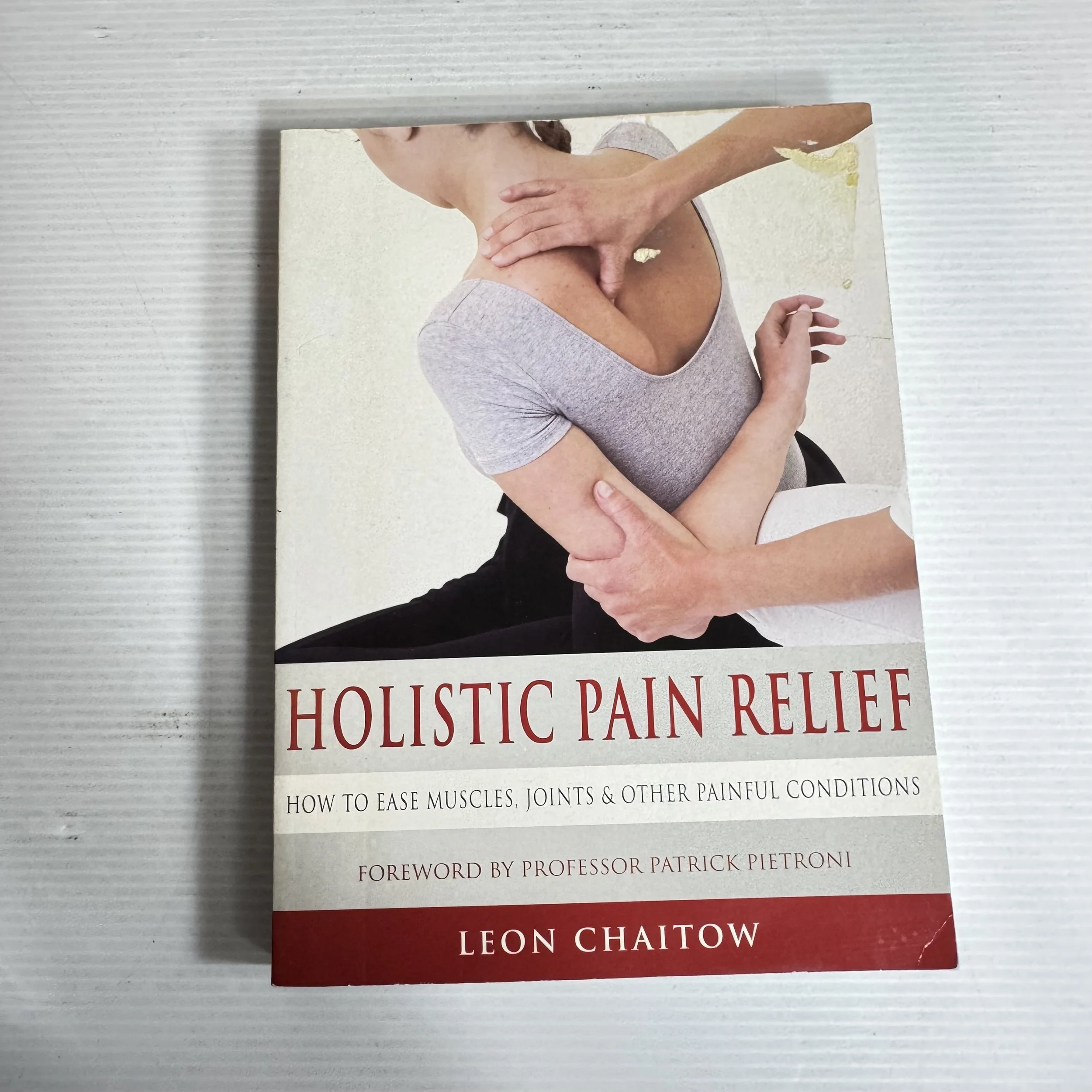 Holistic Pain Relief : How To Ease Muscles, Joints & Other Painful Conditions - Leon Chaitow