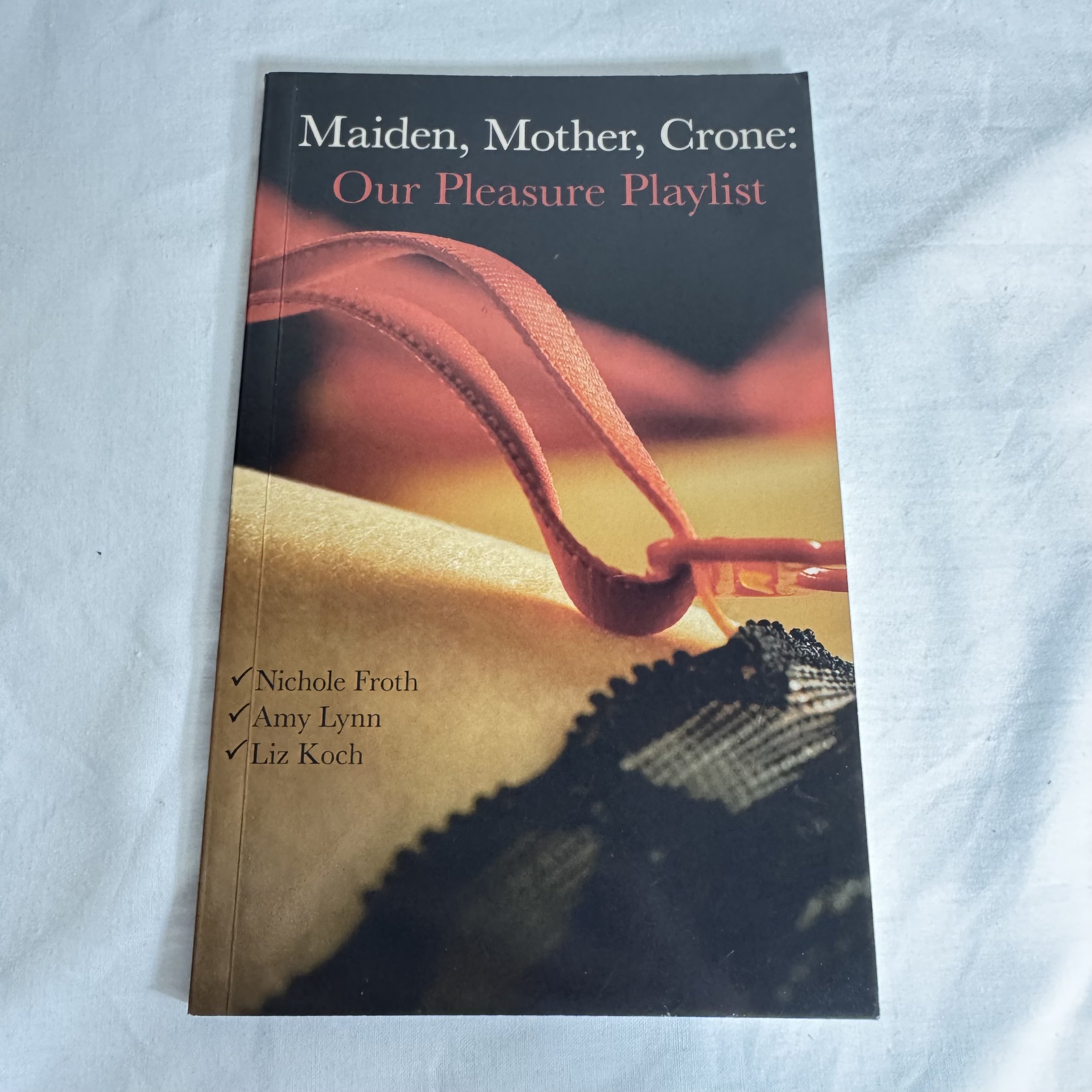 Maiden, Mother, Crone: Our Pleasure Playlist - Nichole Froth, Amy Lynn, & Liz Koch