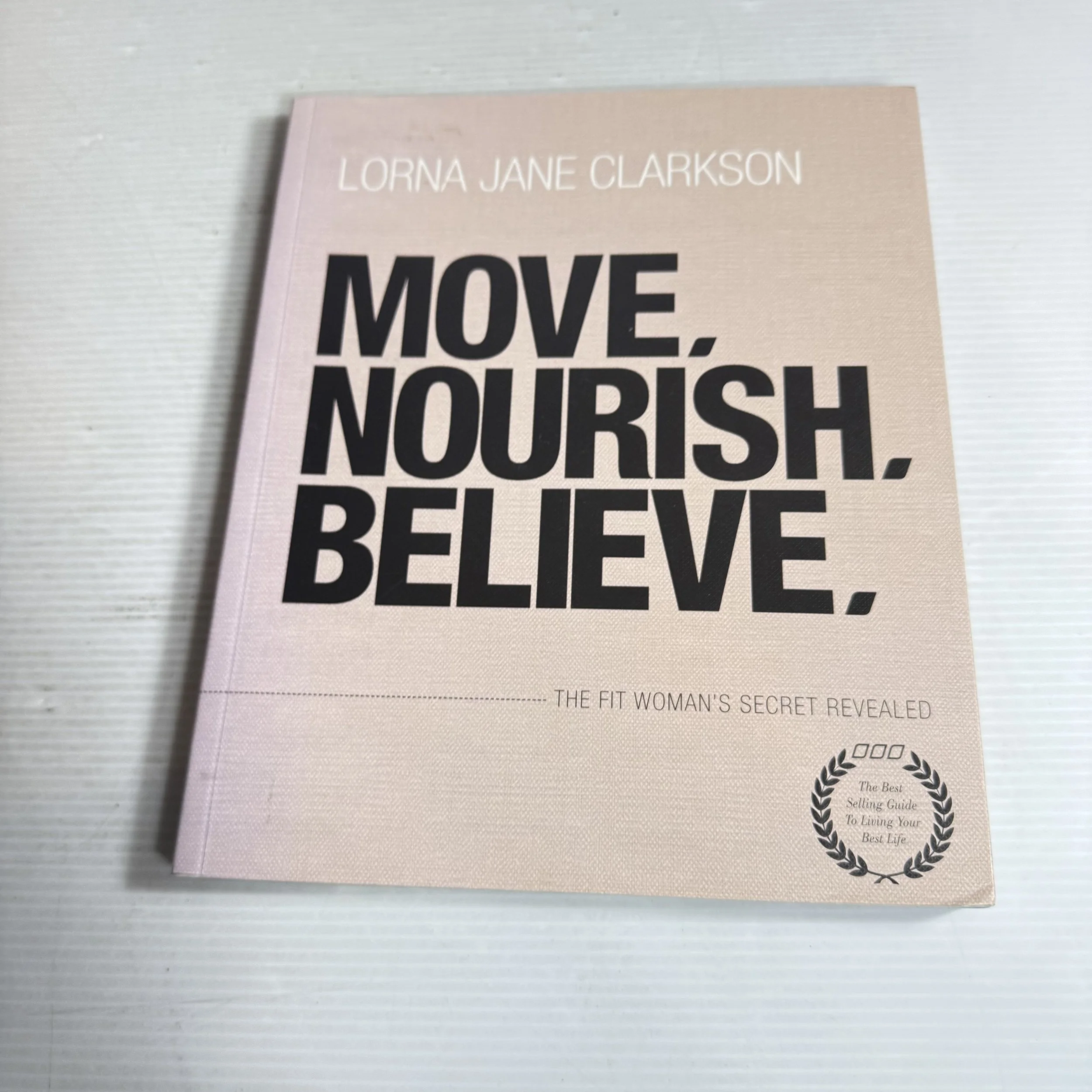Move, Nourish, Believe : The Fit Woman's Secret Revealed - Lorna Jane Clarkson