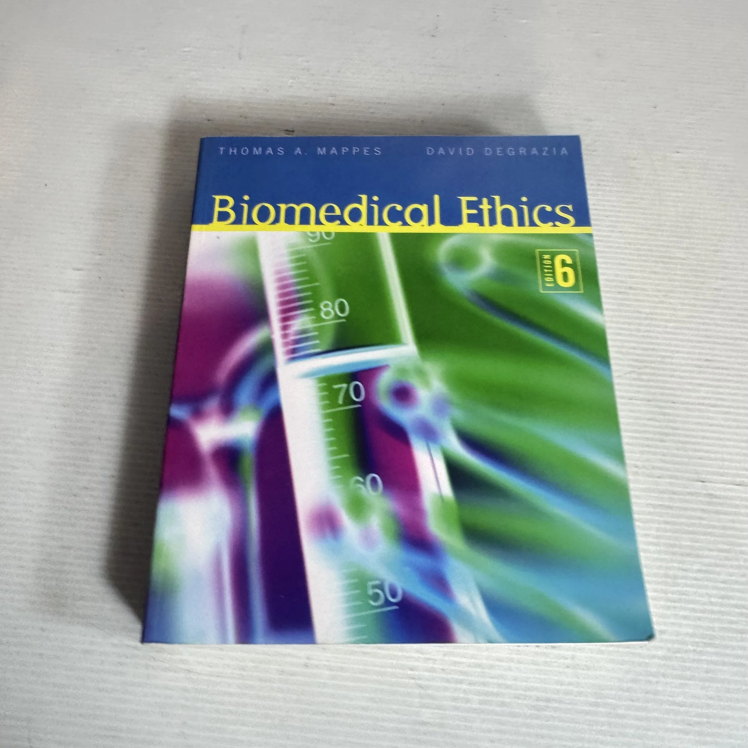 Biomedical Ethics (6th Ed.) - Thomas A. Mappes And David Degrazia (6th Edition)