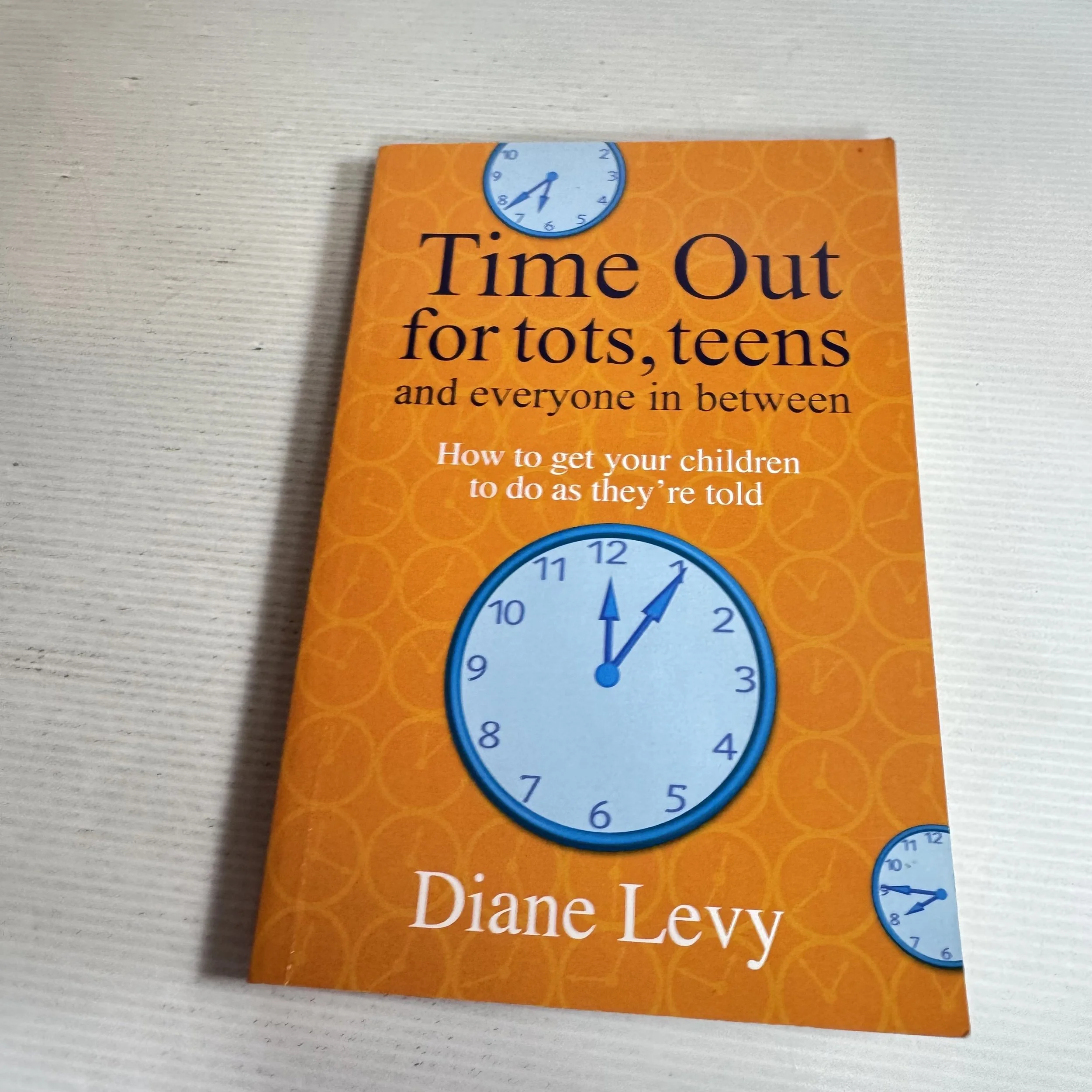 Time Out for Tots, Teens and Everyone in Between : How To Get Your Children To Do As They're Told - Diane Levy