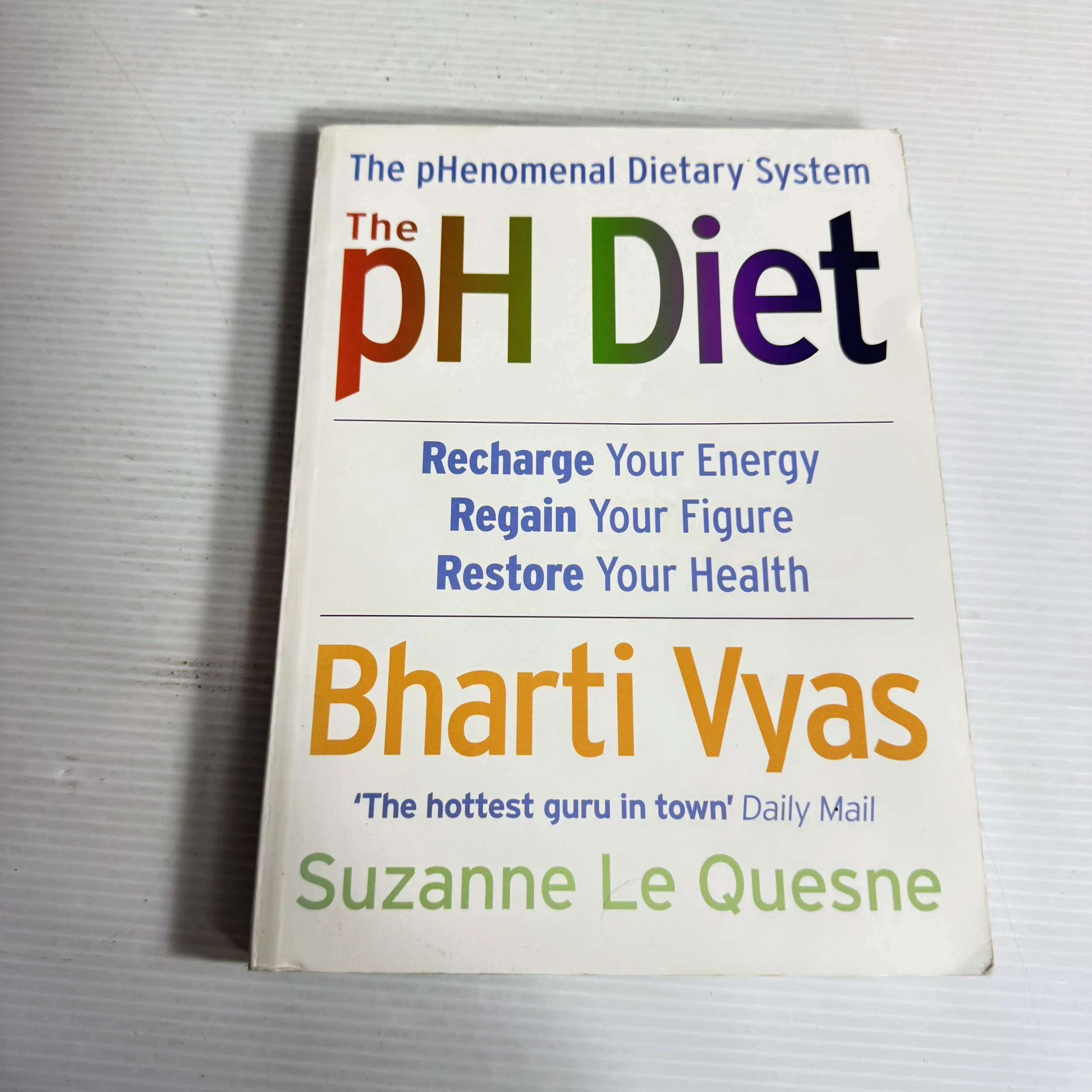 The pH Diet : Recharge Your Energy, Regain Your Figure, Restore Your Health - Bharti Vyas & Suzanne Le Quesne