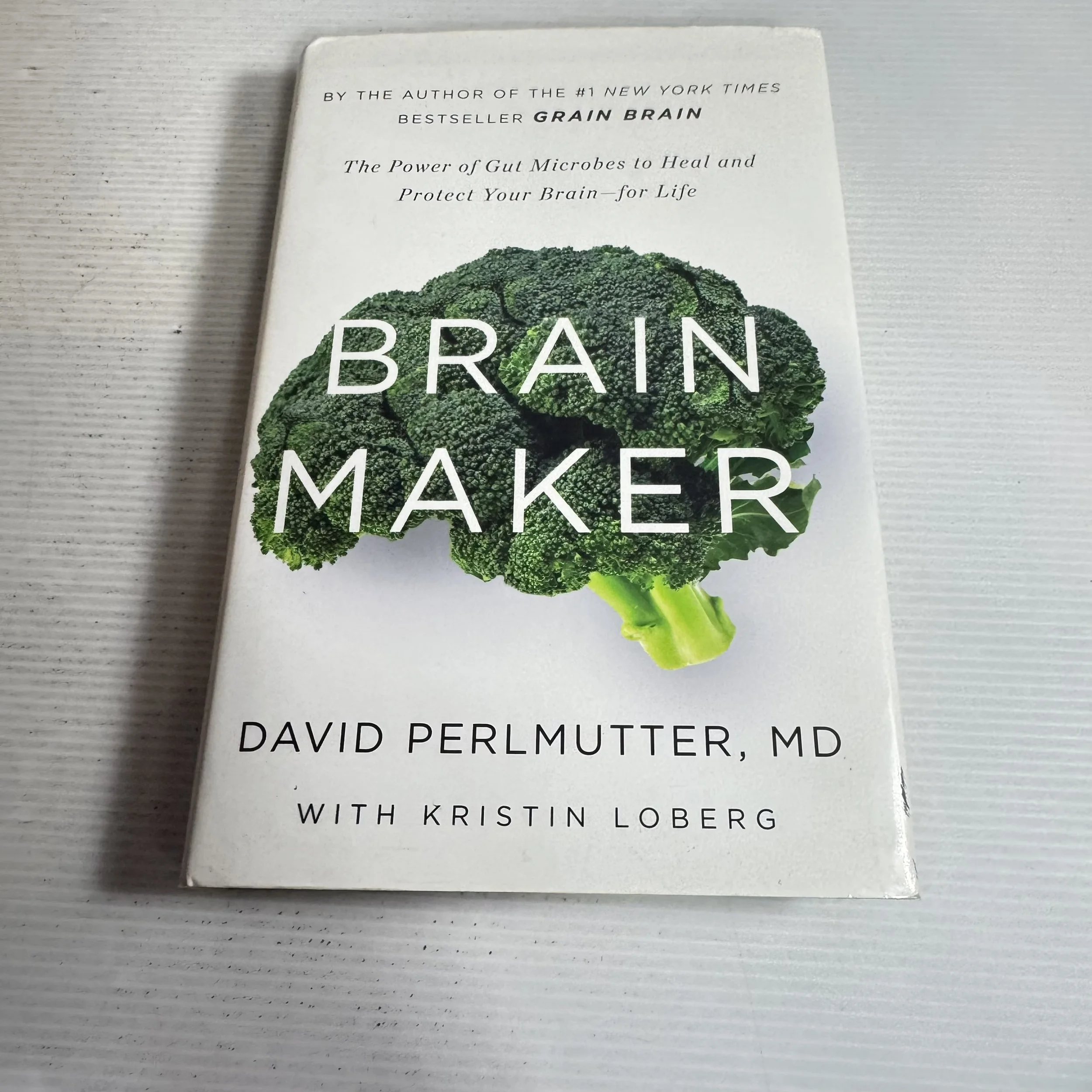 Brain Maker : The Power of Gut Microbes to Heal and Protect Your Brain for Life - David Perlmutter, MD