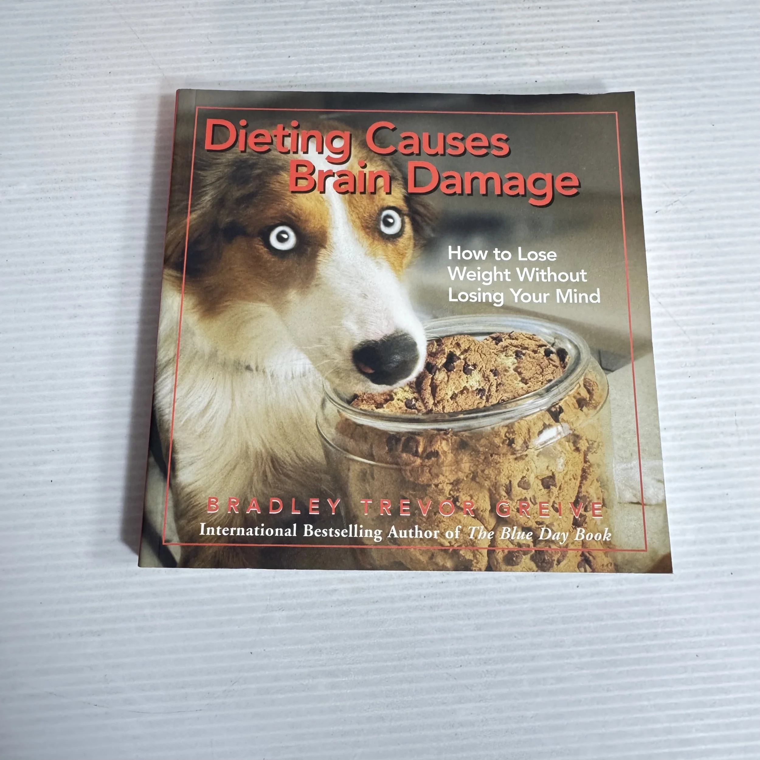 Dieting Causes Brain Damage - Bradley Trevor Greive