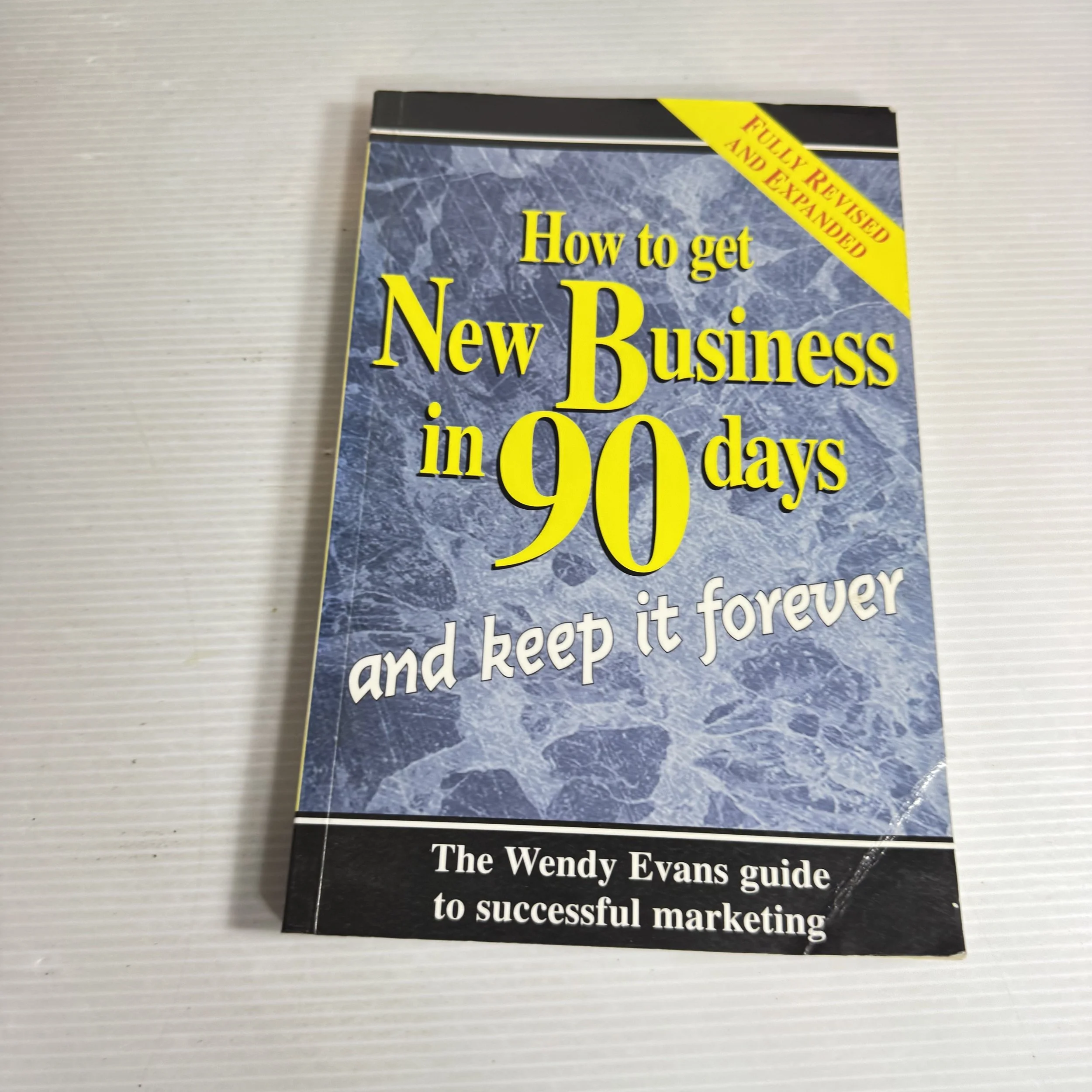 How To Get New Business In 90 Days and Keep It Forever -  Wendy  Evans
