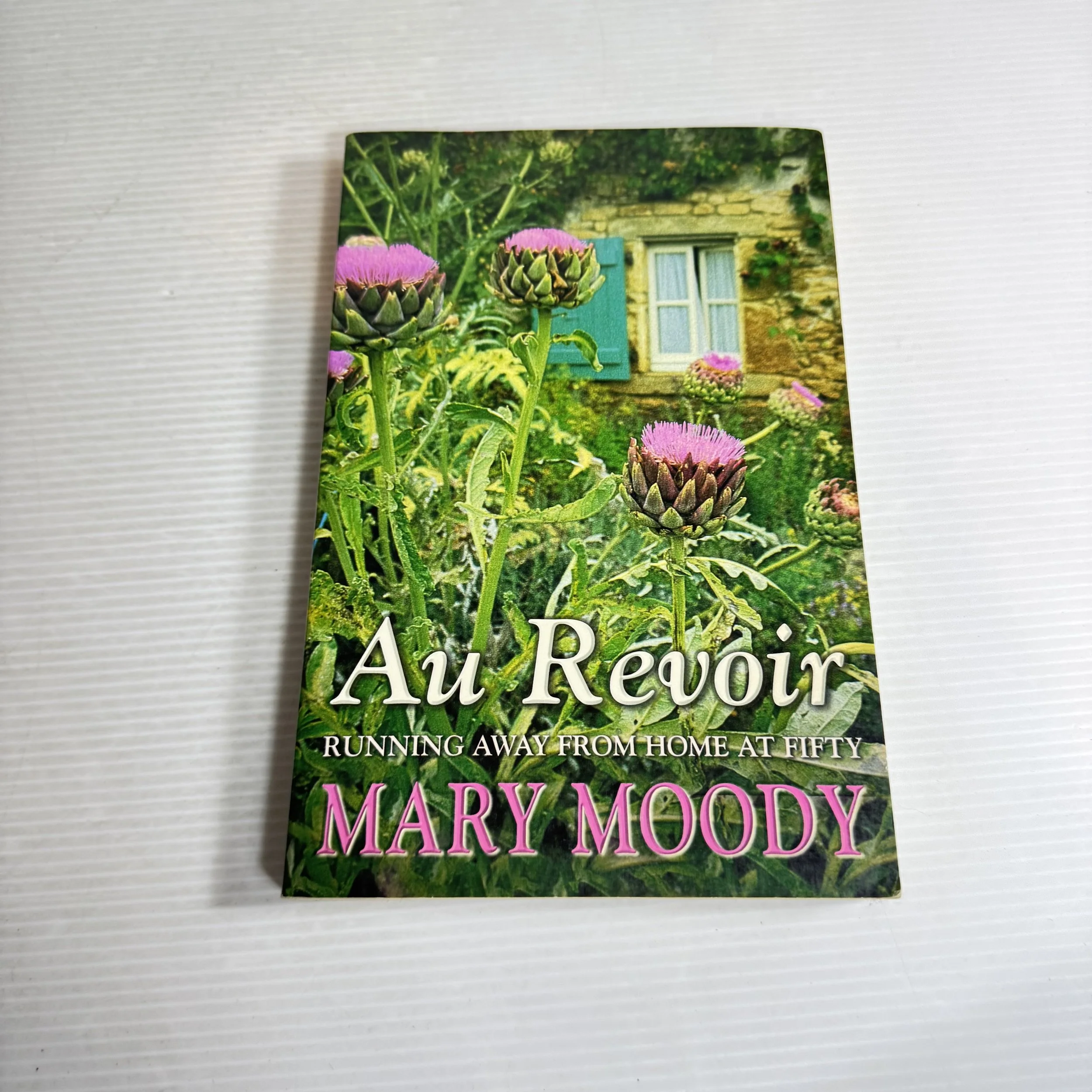Au Revoir : Running Away from Home at Fifty - Mary Moody