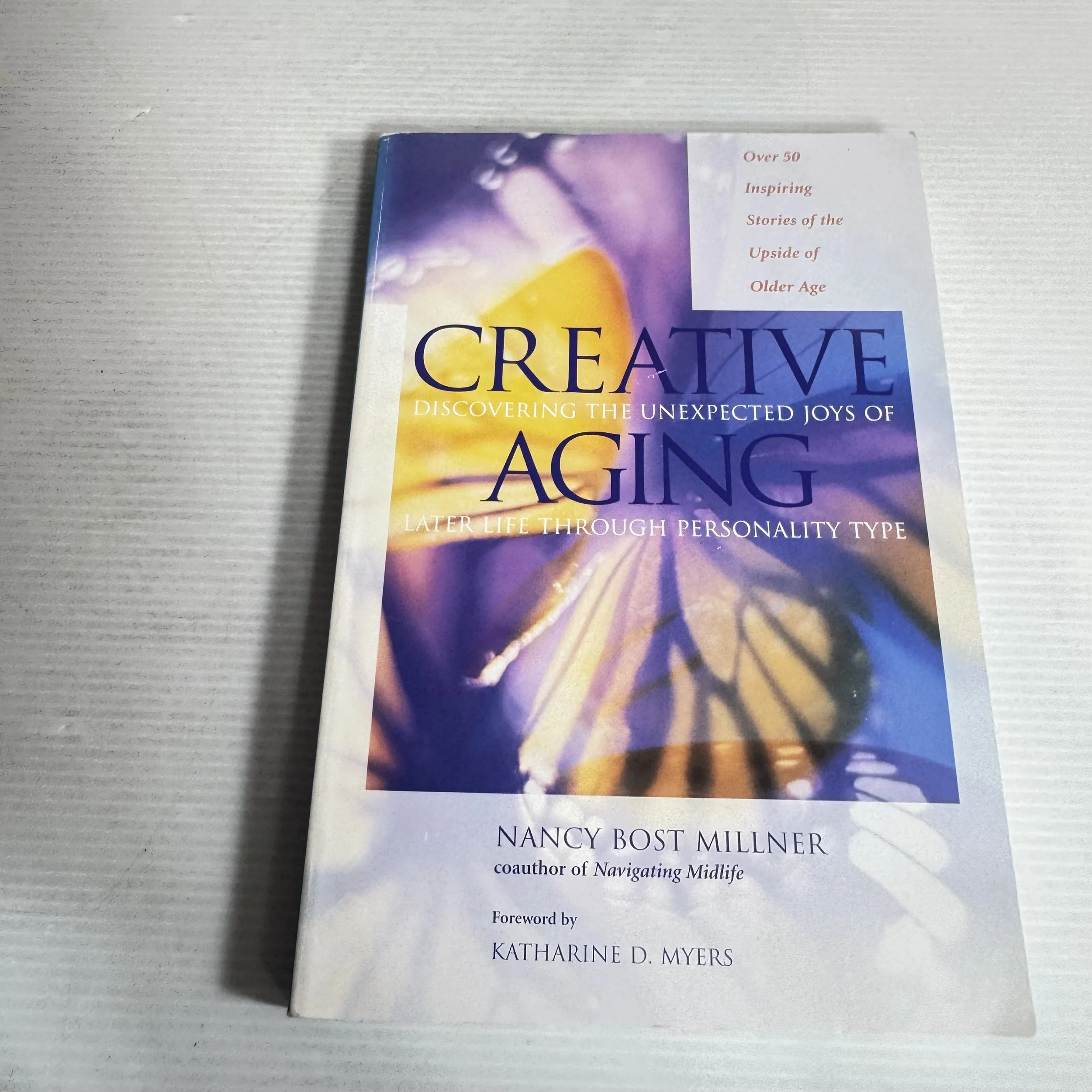 Creative Aging : Discovering the Unexpected Joys of Later Life Through Personality Type - Nancy Bost Millner
