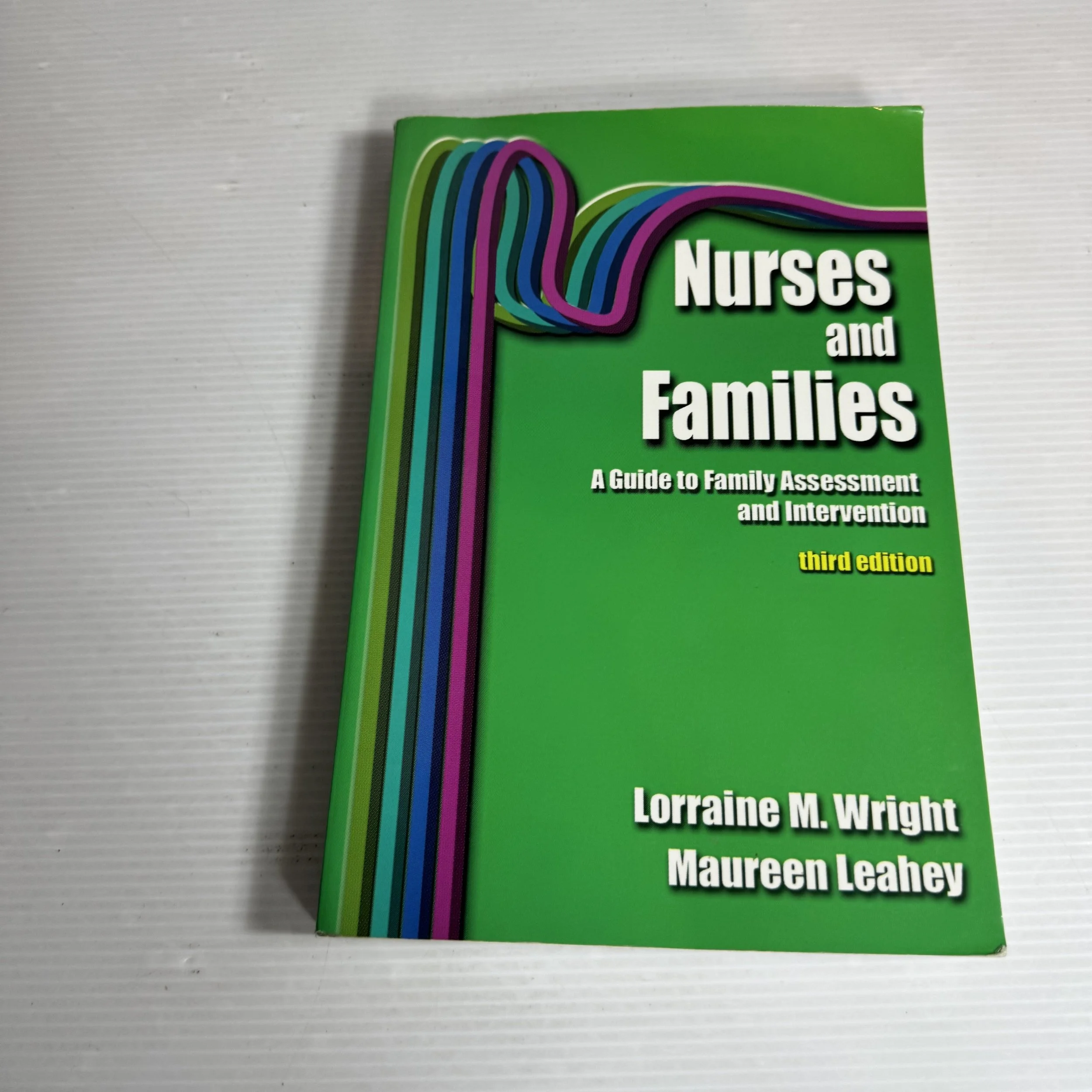 Nurses and Families : A Guide to Family Assessment and Intervention (3rd. Ed) Lorraine M. Wright & Maureen Leahey