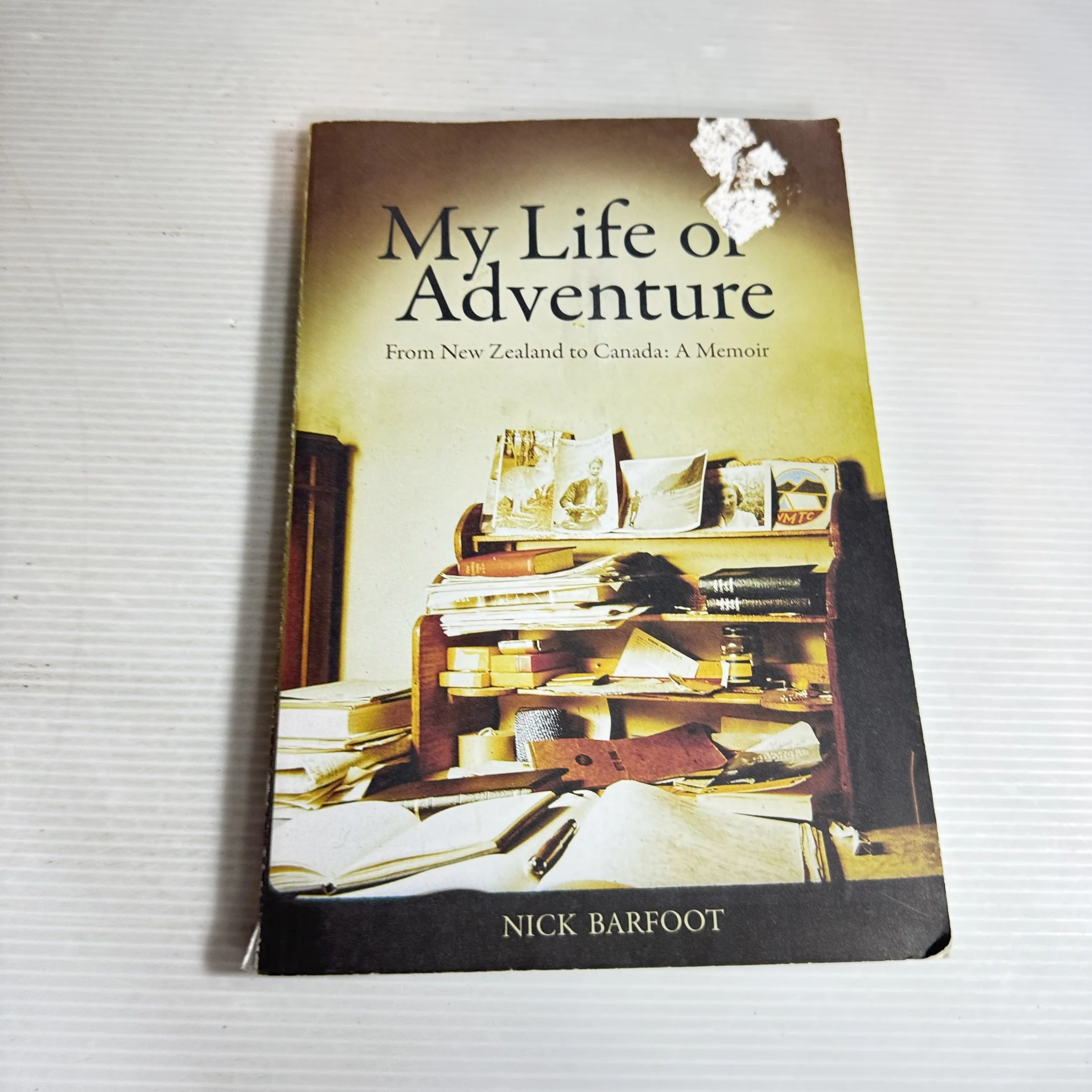 My Life Of Adventure: From New Zealand To Canada: A Memoir - Nick Barfoot (Signed by Author)