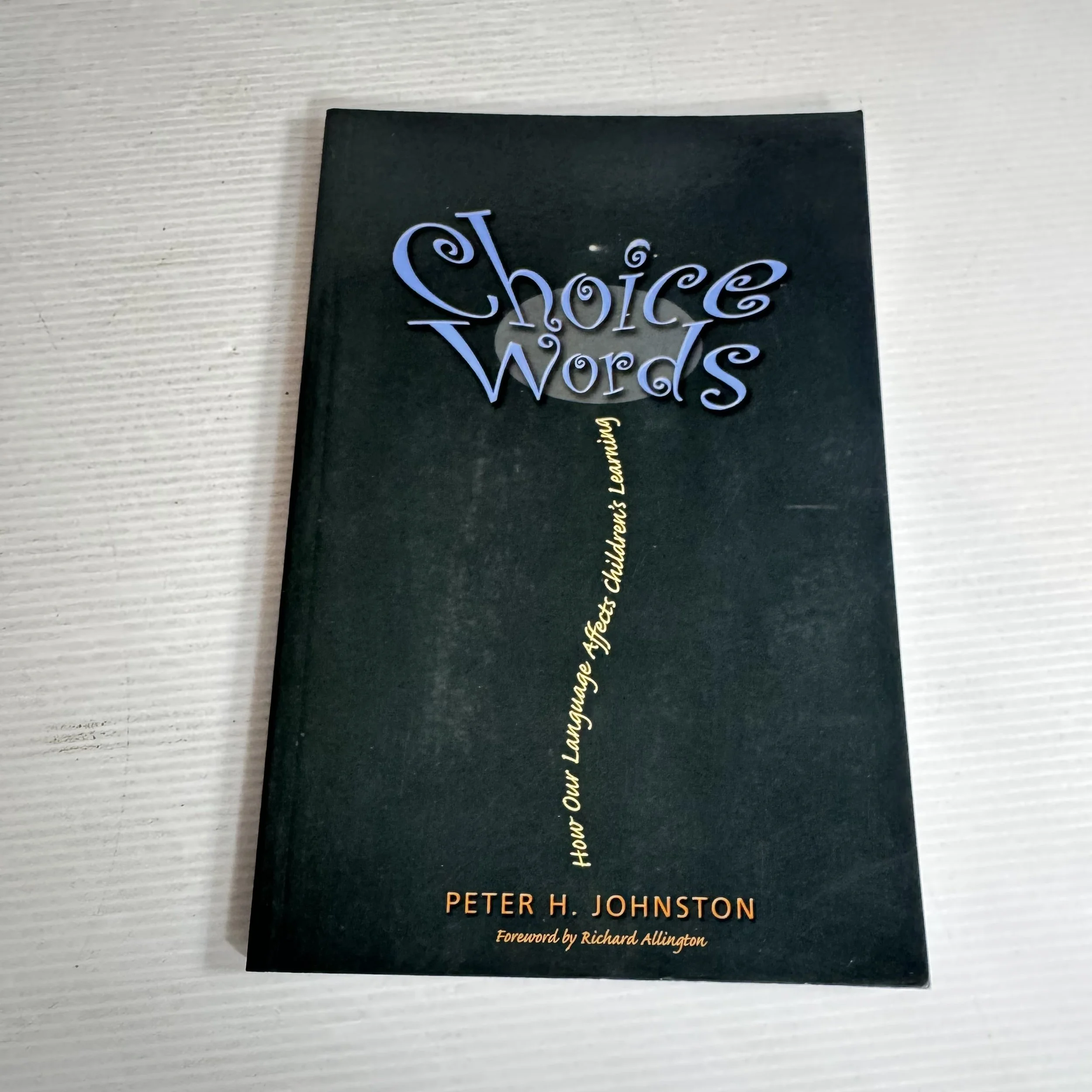 Choice Words : How Our Language Affects Children's Learning - Peter H. Johnston