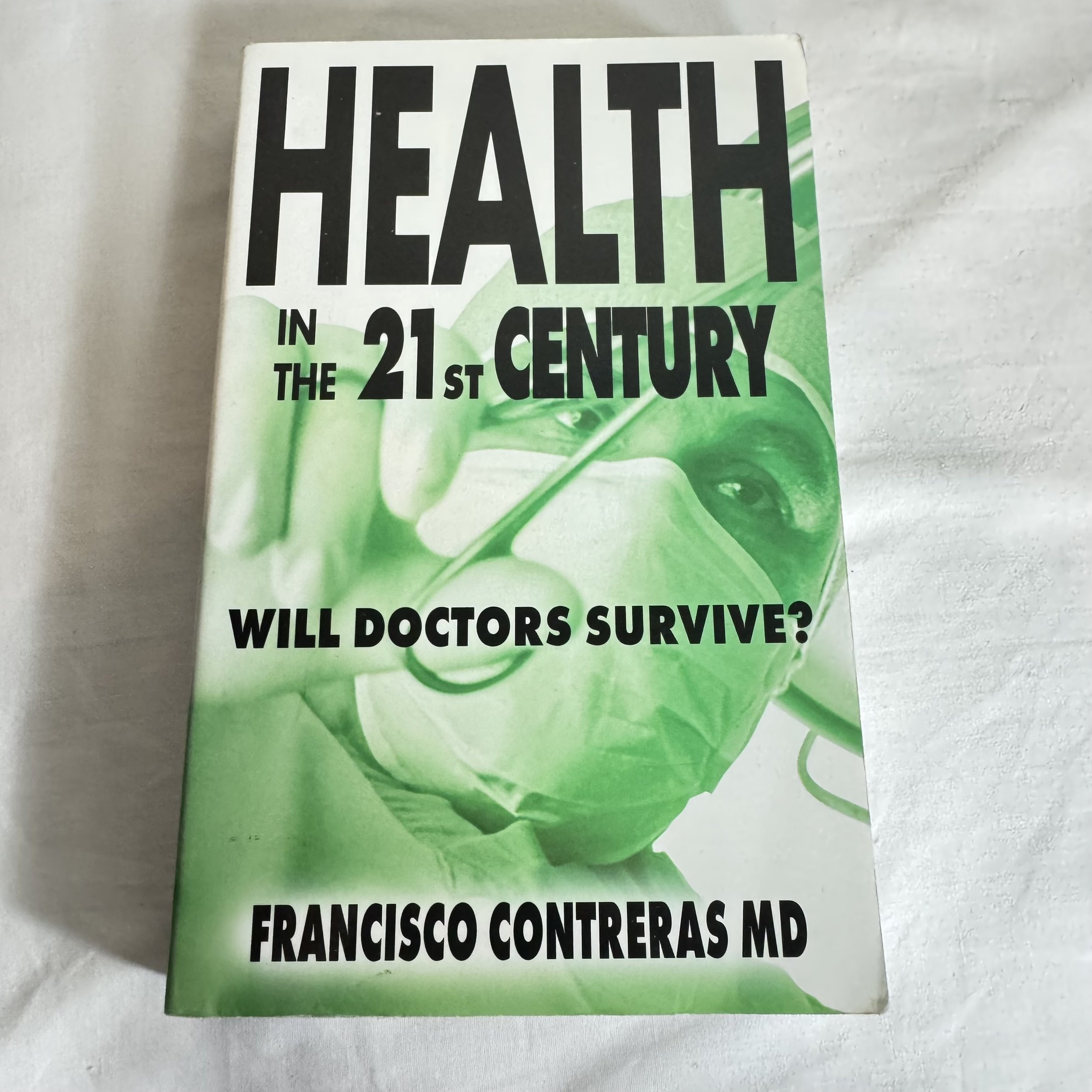 Health in the 21st Century : Will Doctors Survive? Francisco Contreras MD