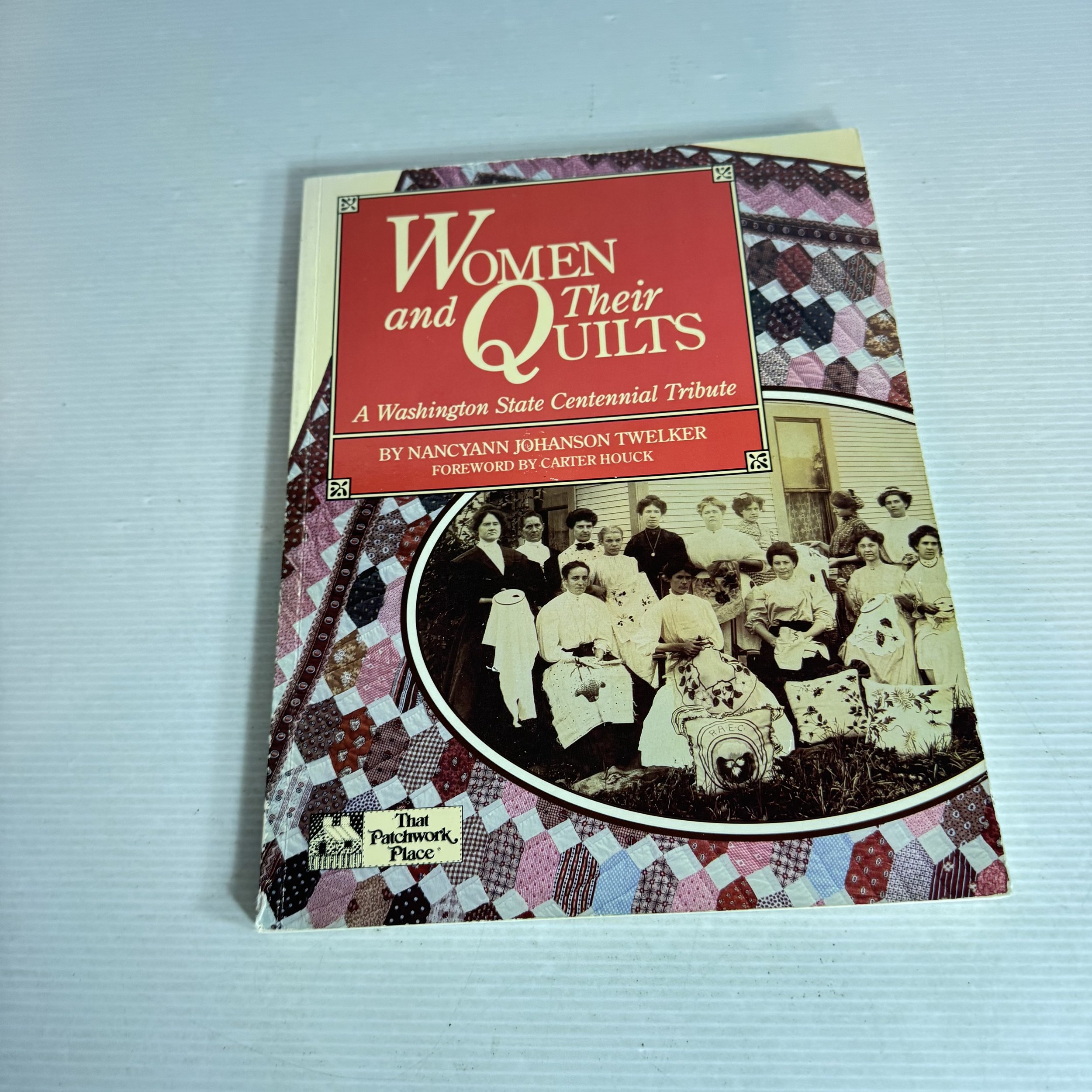 Women and Their Quilts : A Washington State Centennial Tribute - Nancyann Johanson Twelker