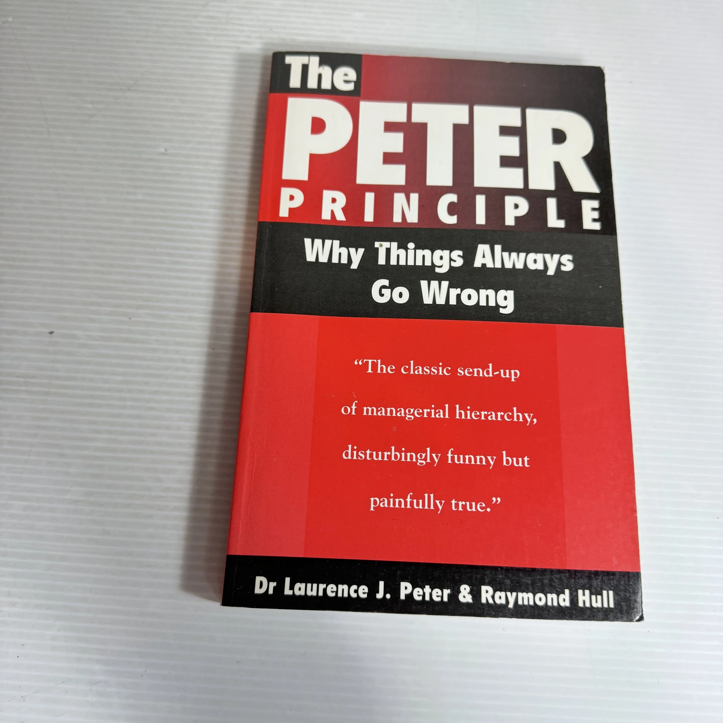 The Peter Principle : Why Things Always Go Wrong - Dr Laurence J. Peter & Raymond Hull